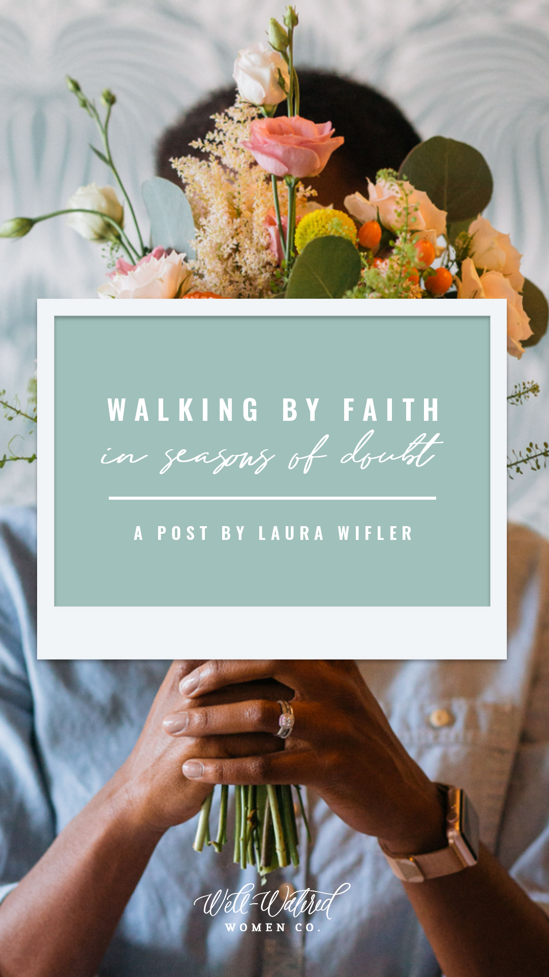 Well-Watered Women Blog - Walking by Faith In Seasons of Doubt and Trusting God