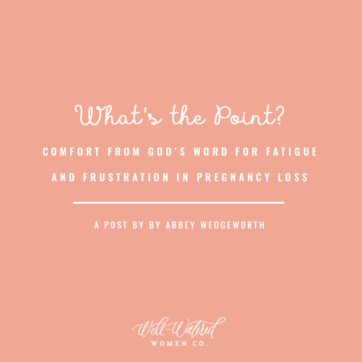 Well-Watered Women Blog-What's the Point? Frustration and Fatigue in Pregnancy Loss