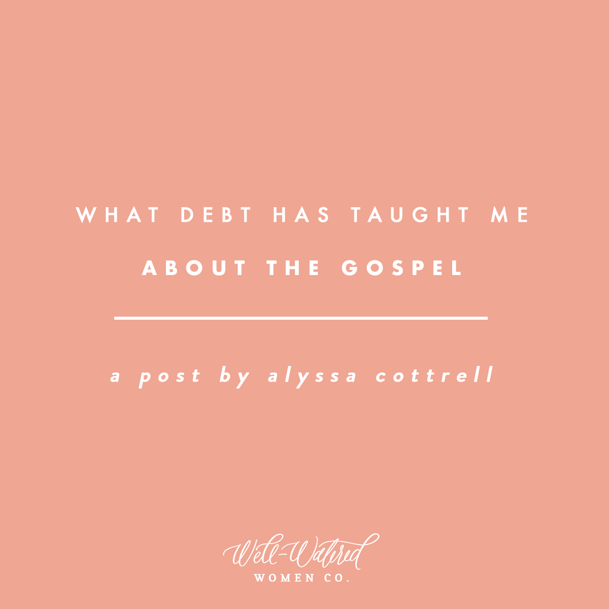 Well-Watered Women Blog-What Debt Has Taught Me About the Gospel
