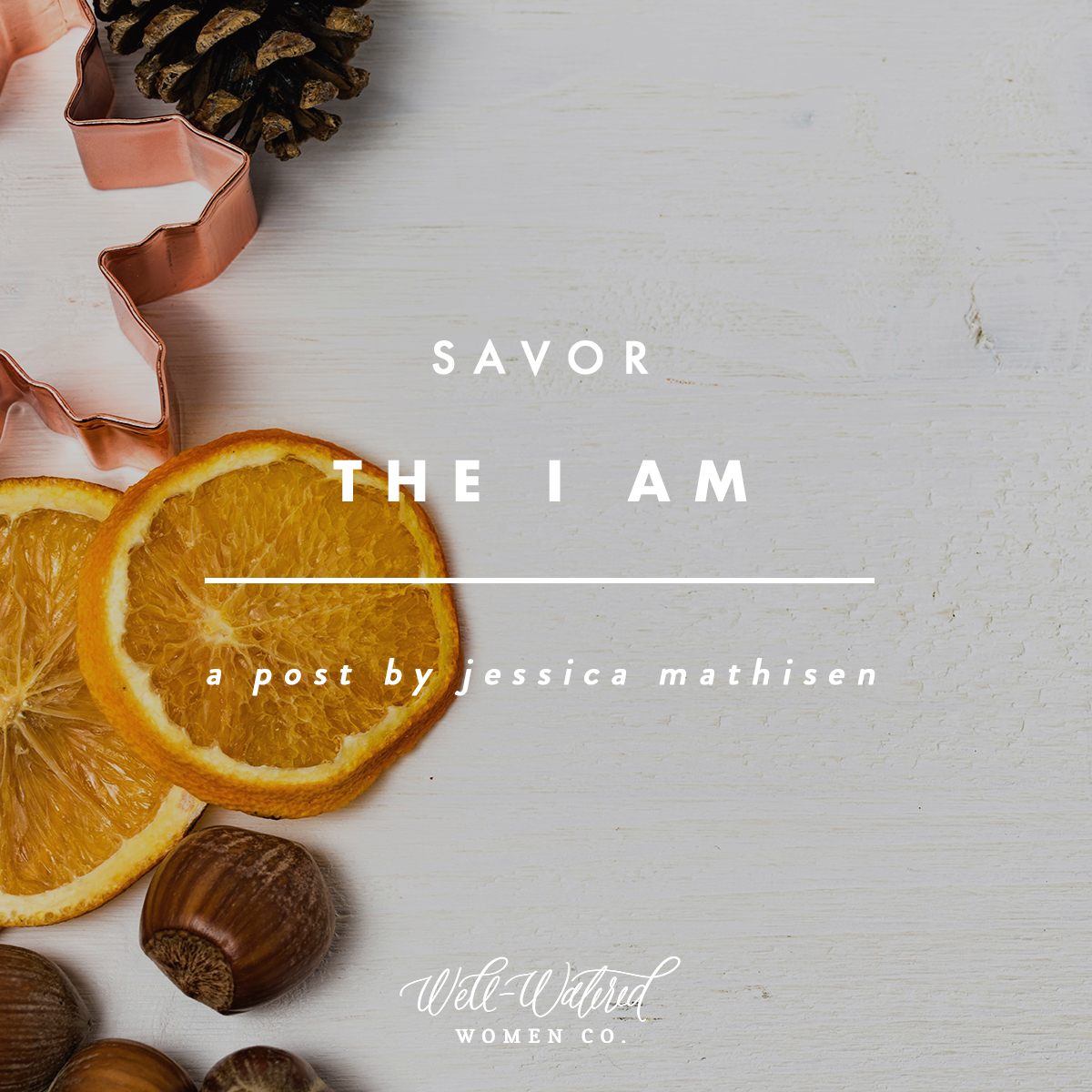 Savor the I AM This Christmas | Well-Watered Women Blog