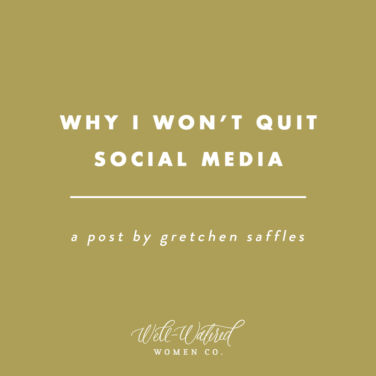 Why I Won't Quit Social Media | Well-Watered Women Articles