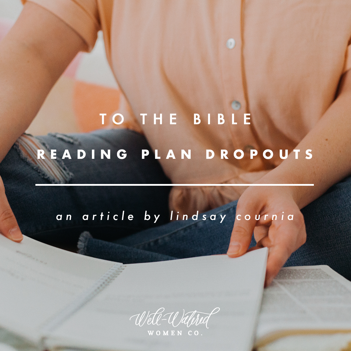 To the Bible Reading Plan Dropouts | Well-Watered Women Articles