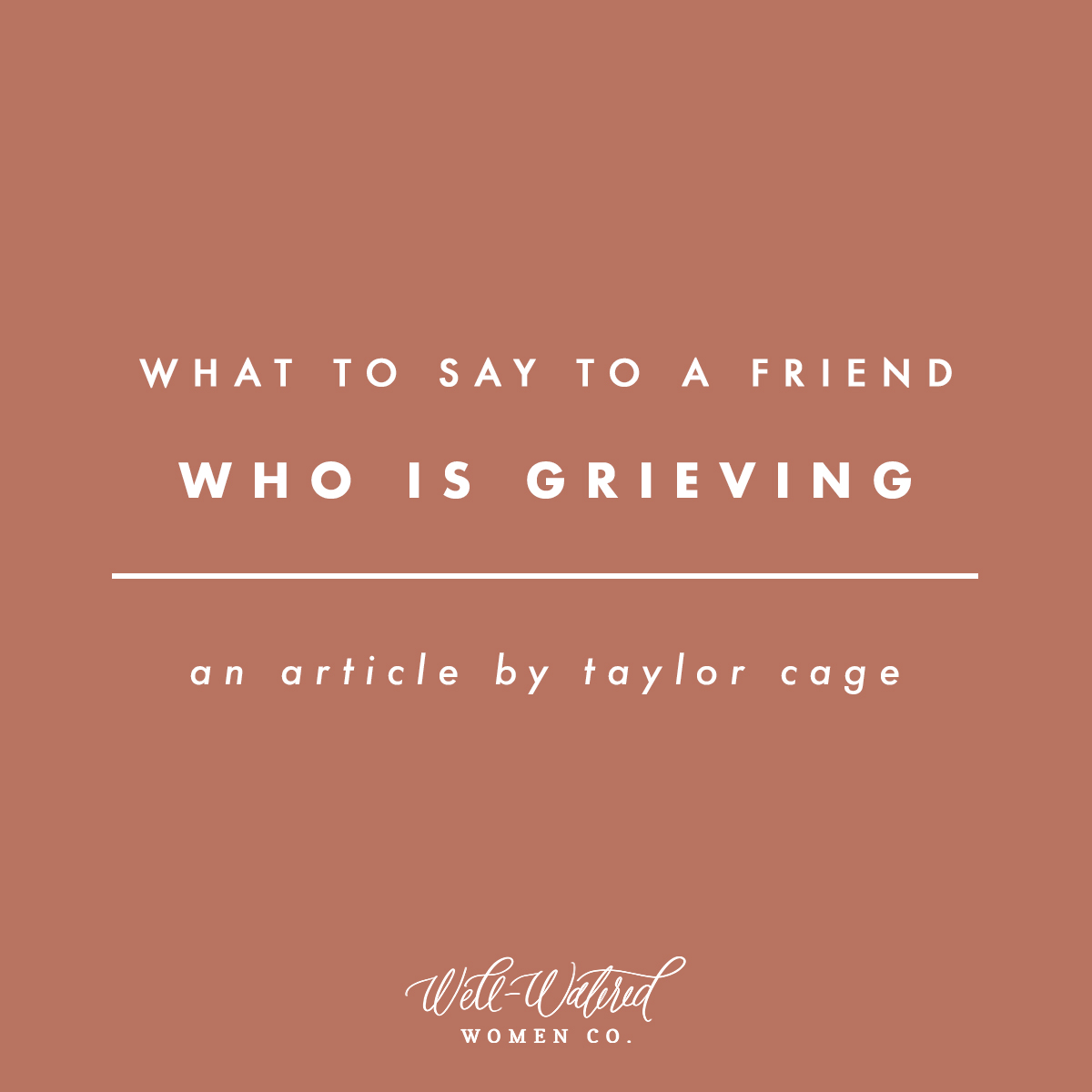 What to Say to a Friend Who Is Grieving | Well-Watered Women Articles