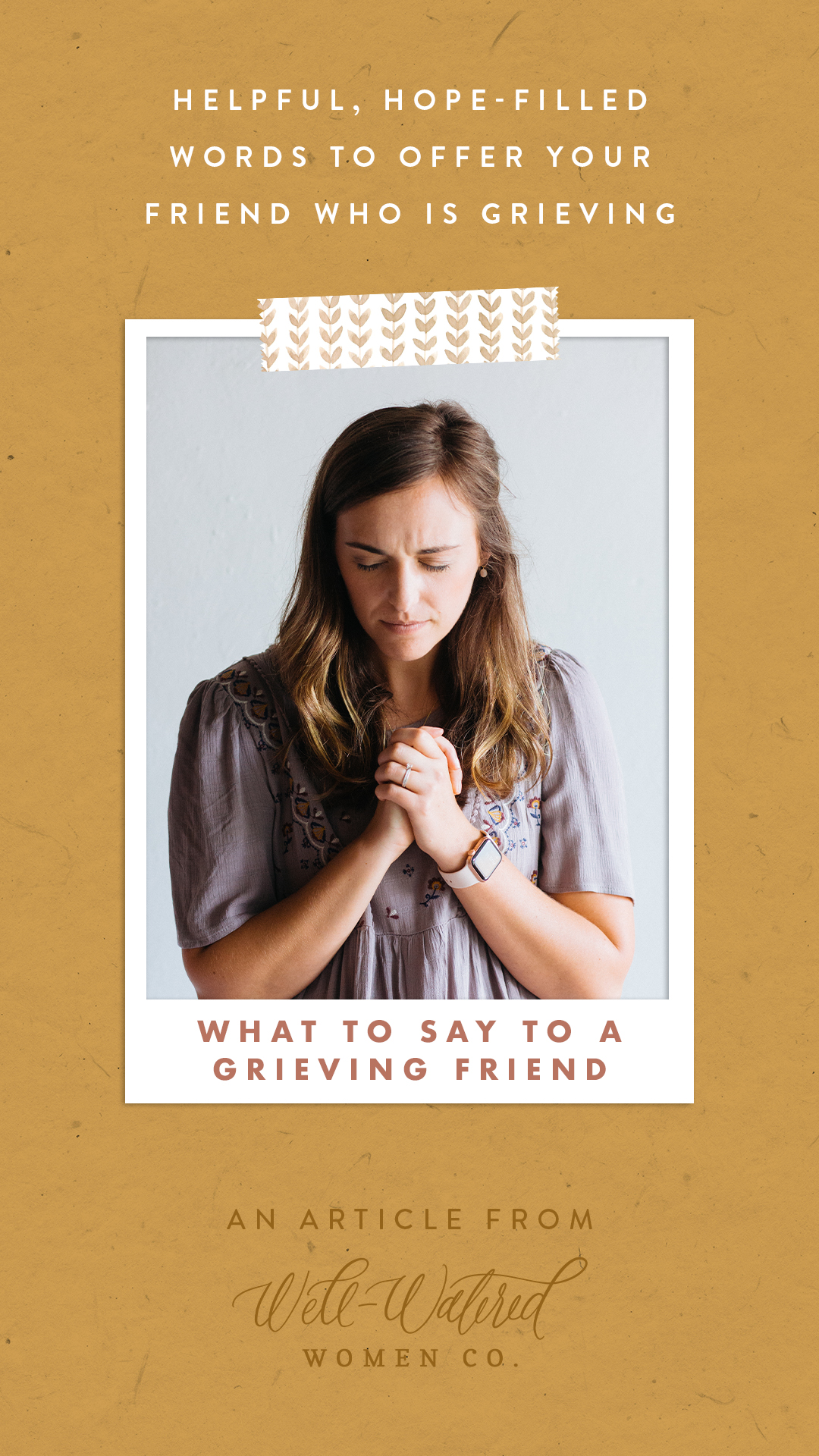 Words to Offer Your Grieving Friend-An Article by Well-Watered Women