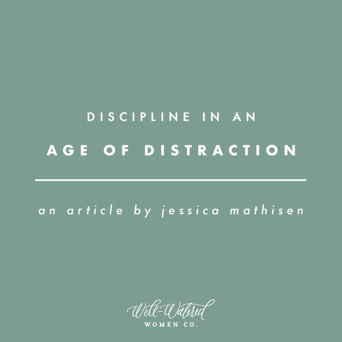 Discipline in an Age of Distraction | Well-Watered Women Articles