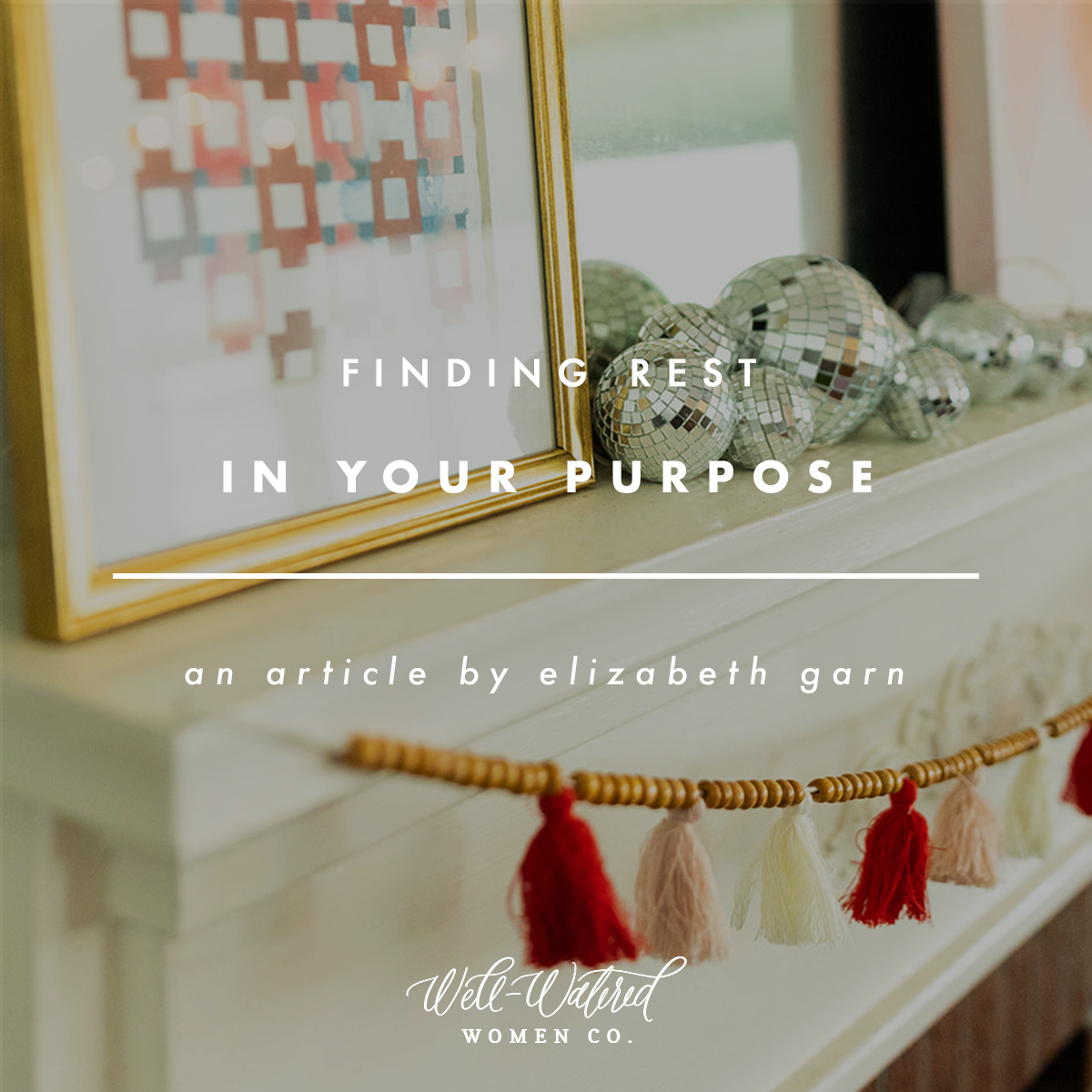 Finding Rest in Your Purpose | Well-Watered Women Articles