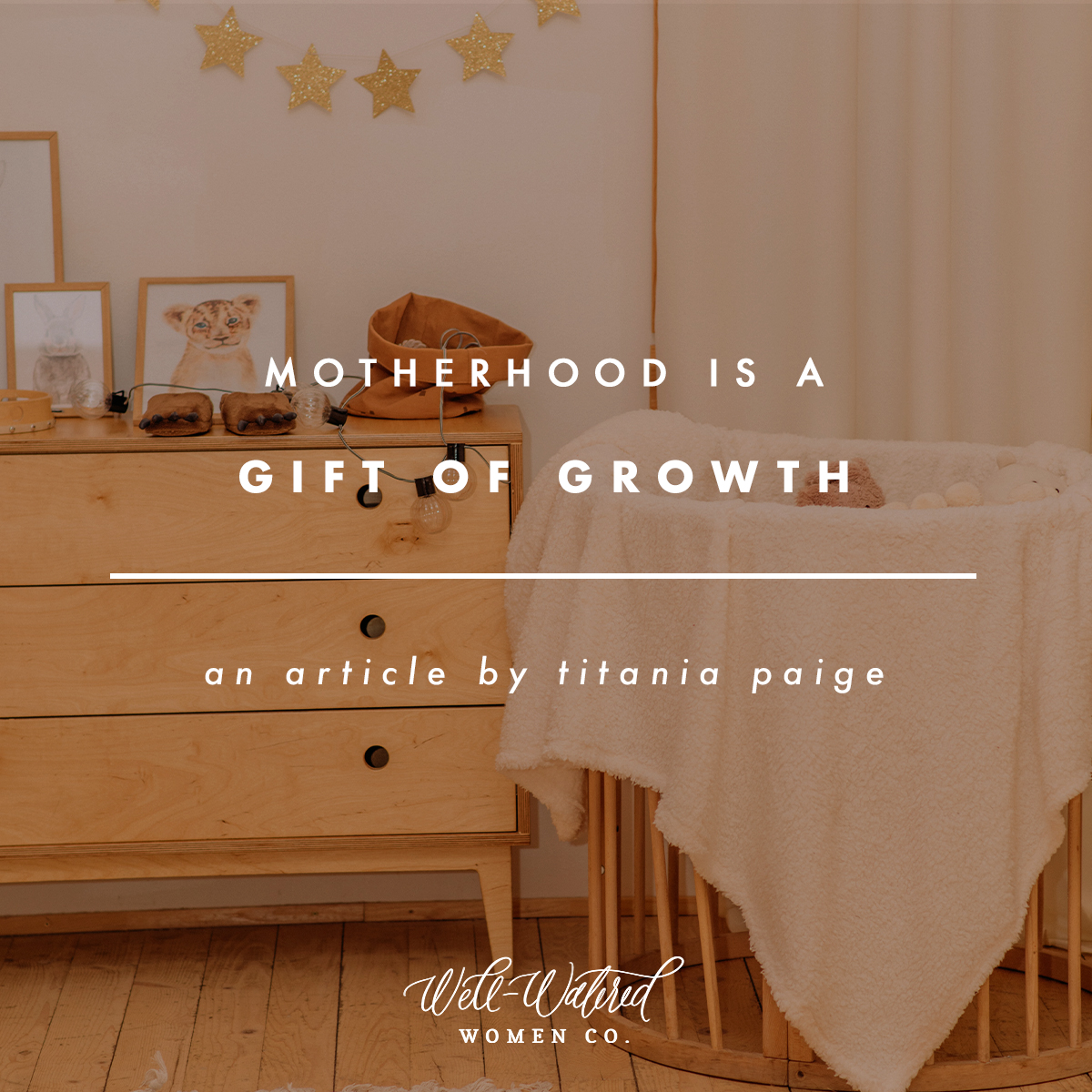 Motherhood is a Gift of Growth | Well-Watered Women Articles