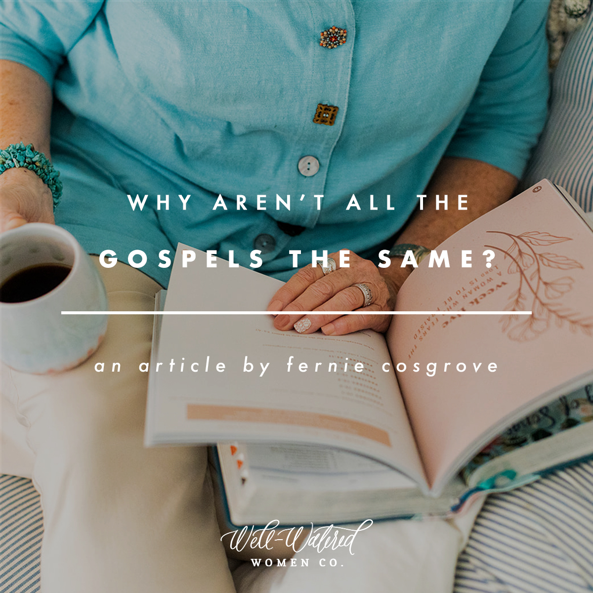 Why Aren't all the Gospels the Same? | Well-Watered Women Articles