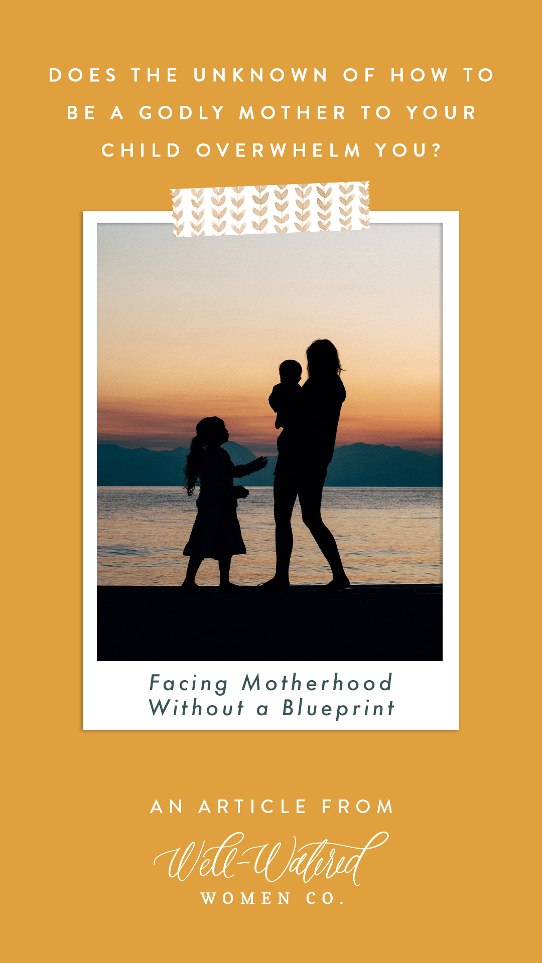 Motherhood Without a Blueprint - An Article by Well-Watered Women