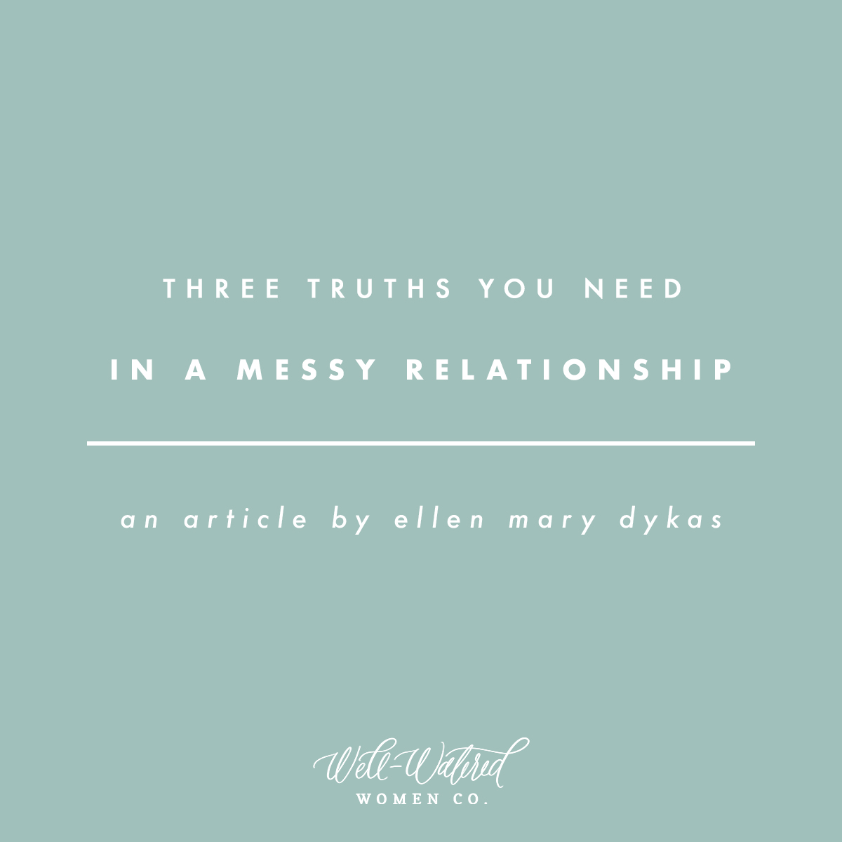 Three Truths You Need in a Messy Relationship | Well-Watered Women Articles