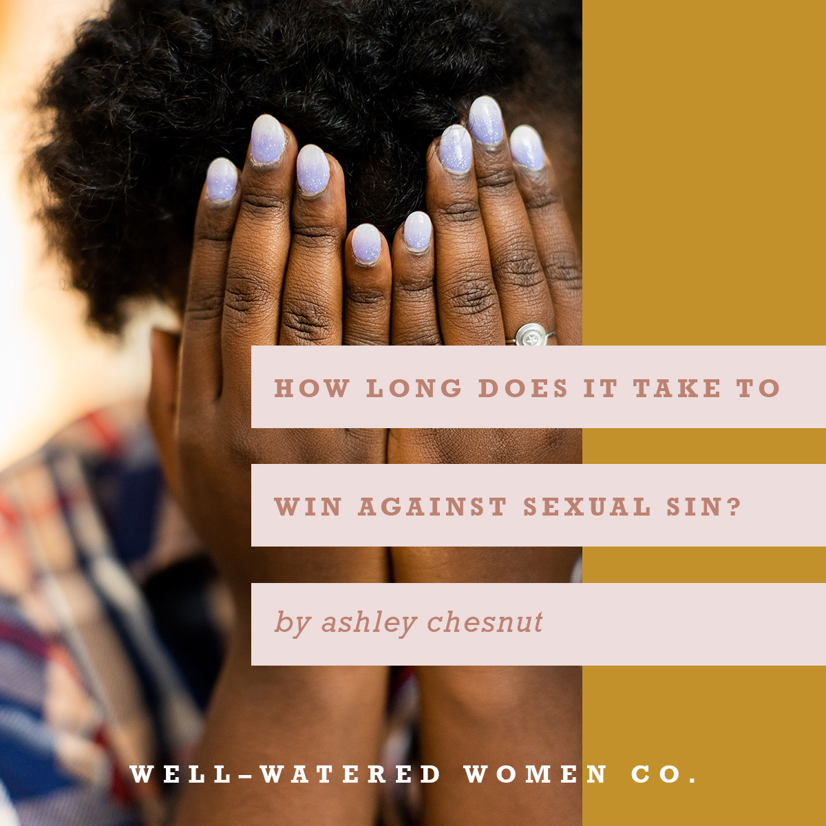 How Long Does It Take to Win Against Sexual Sin?-an Article by Well-Watered Women