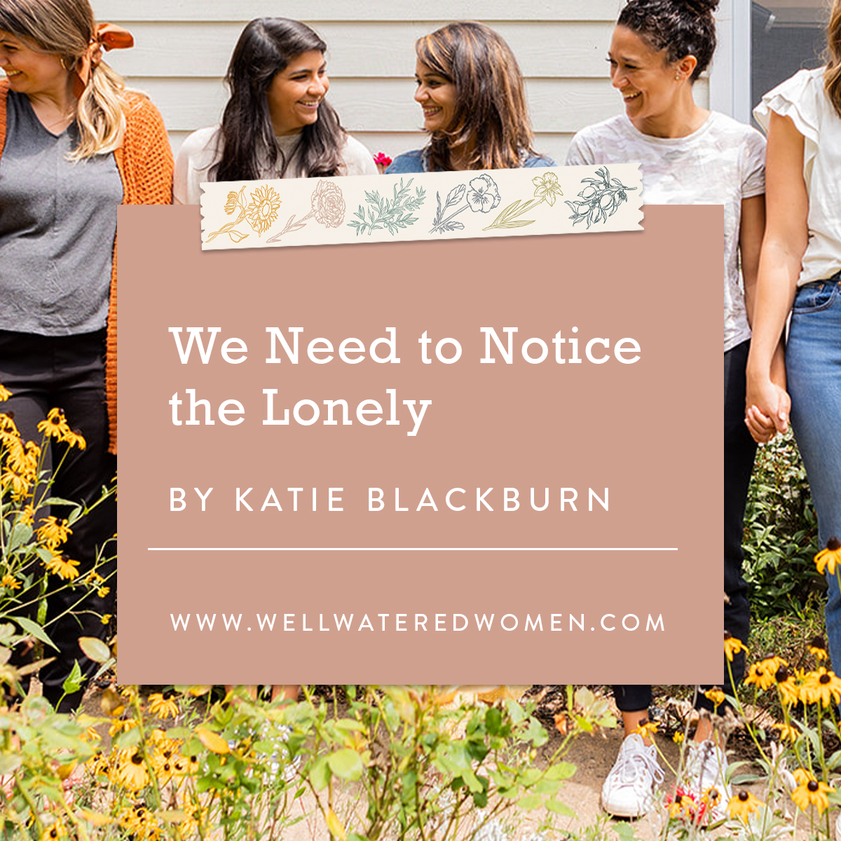 We Need to Notice the Lonely–an Article by Well-Watered Women