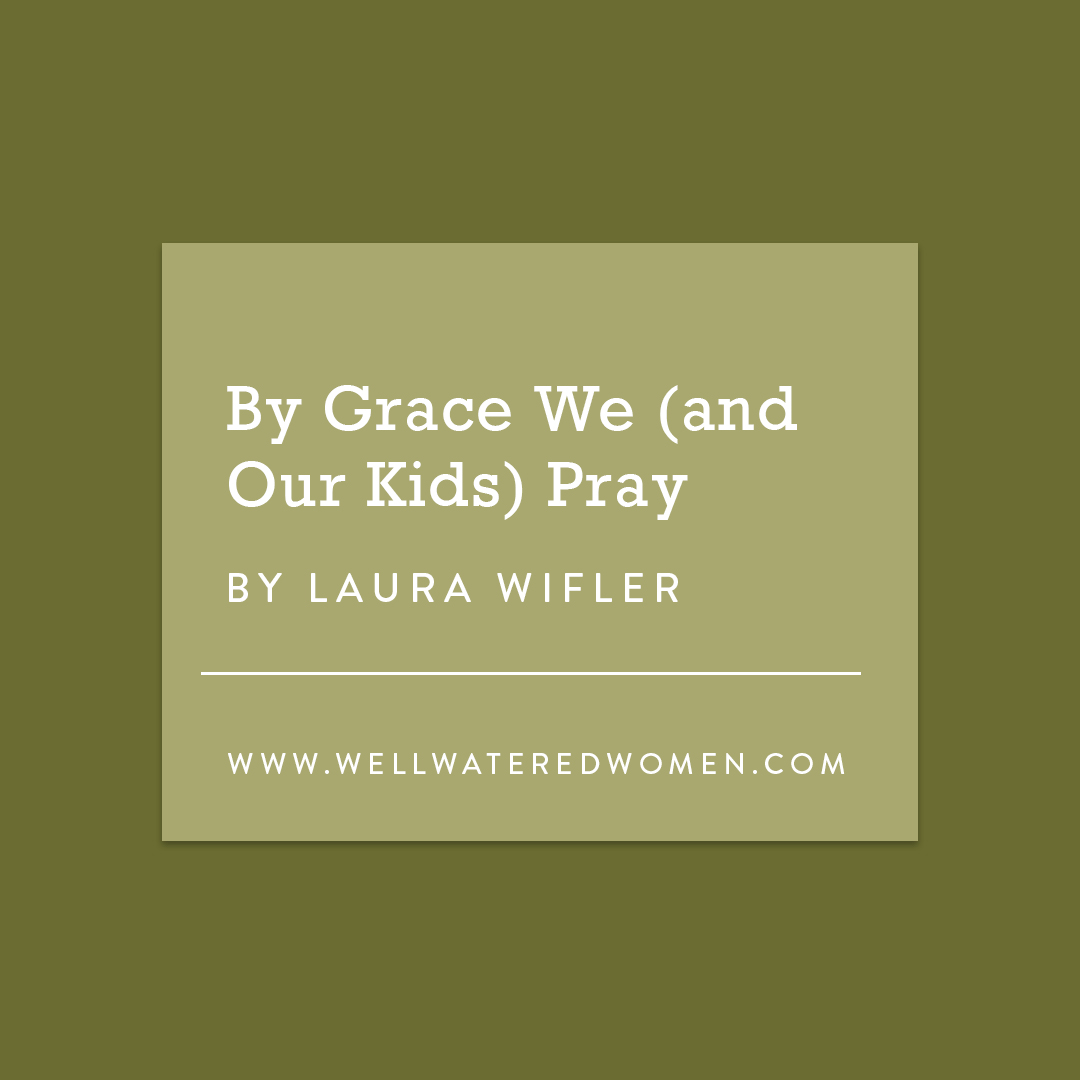 Well-Watered Women Articles - By Grace We Pray