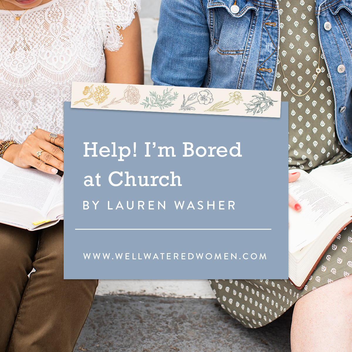 Help! I'm Bored at Church–An Article by Well-Watered Women