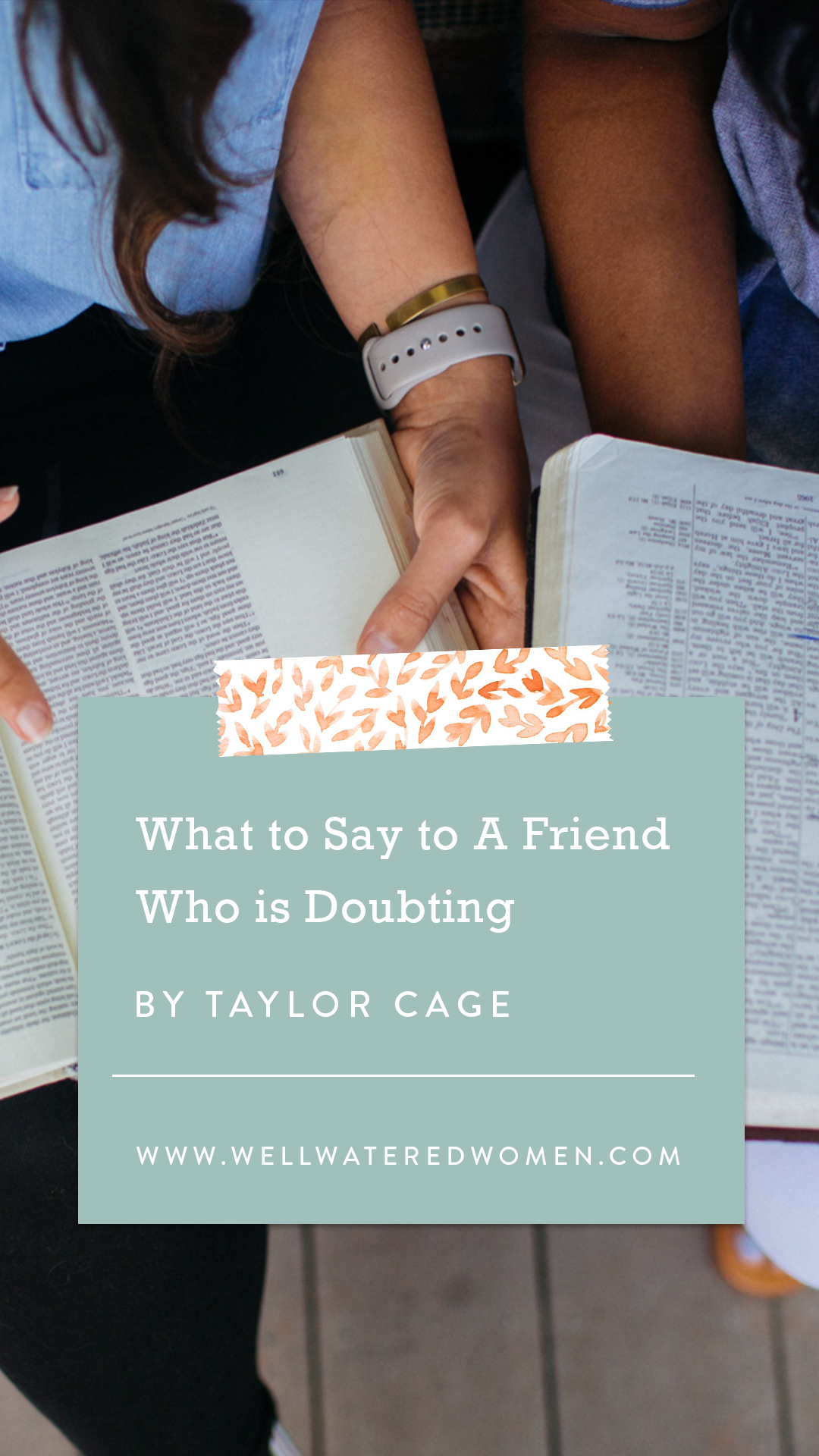 What to Say to a Friend Who is Doubting – An Article by Well-Watered Women