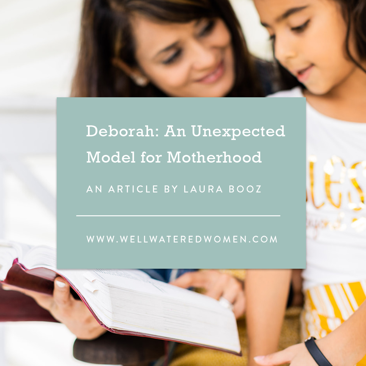 Deborah, an Unexpected Model for Motherhood - an Article from Well-Watered Women