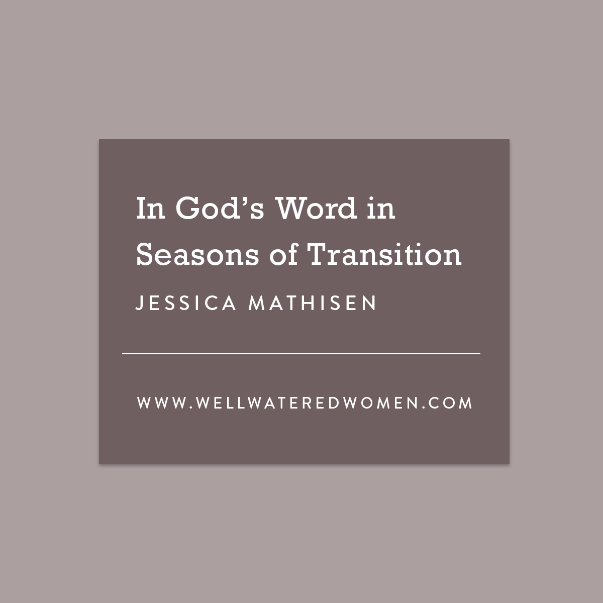 God's Word in Season of Transition - an Article from Well-Watered Women