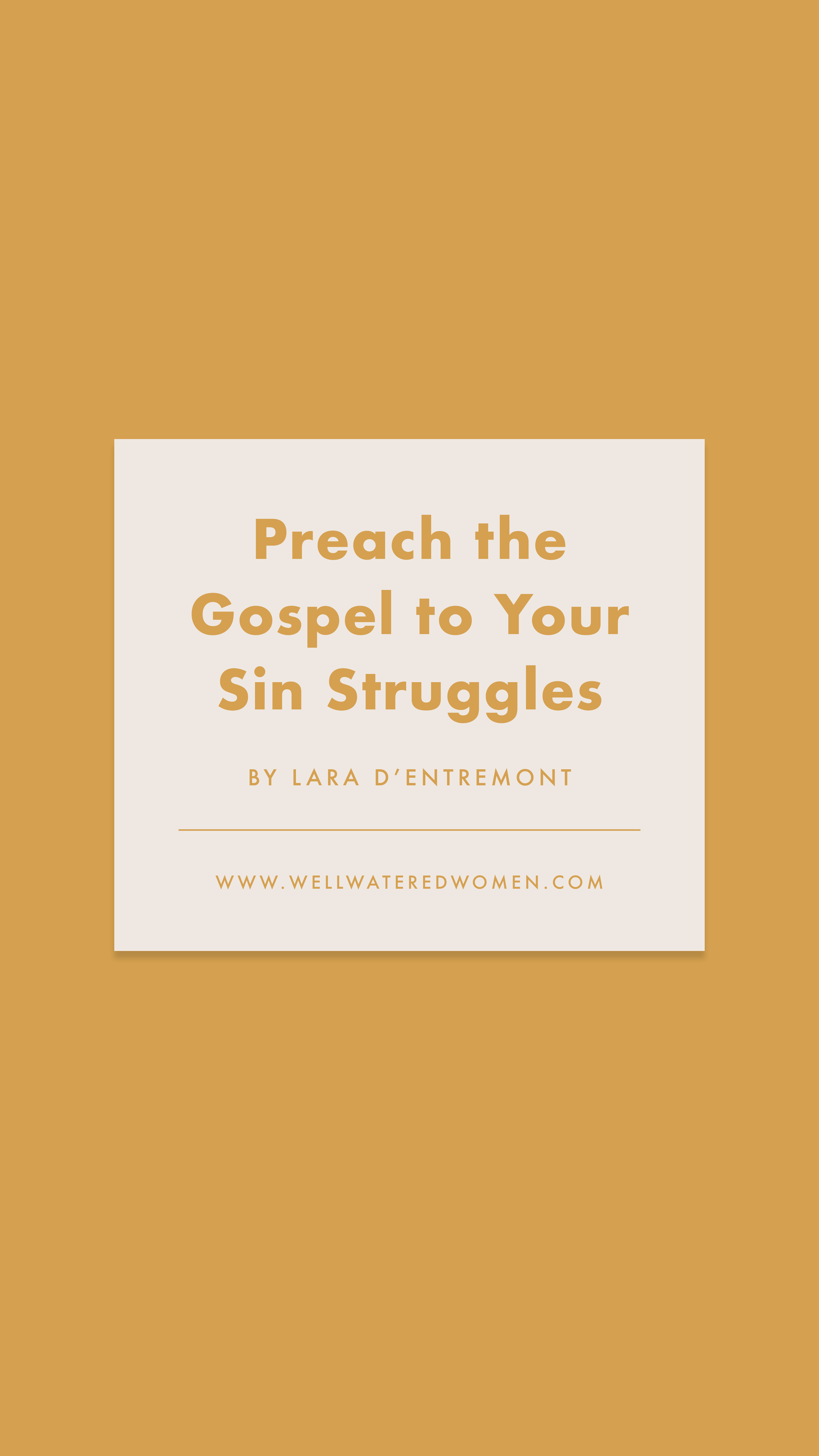 Preach the Gospel to Your Sin Struggles - an Article from Well-Watered Women - slide