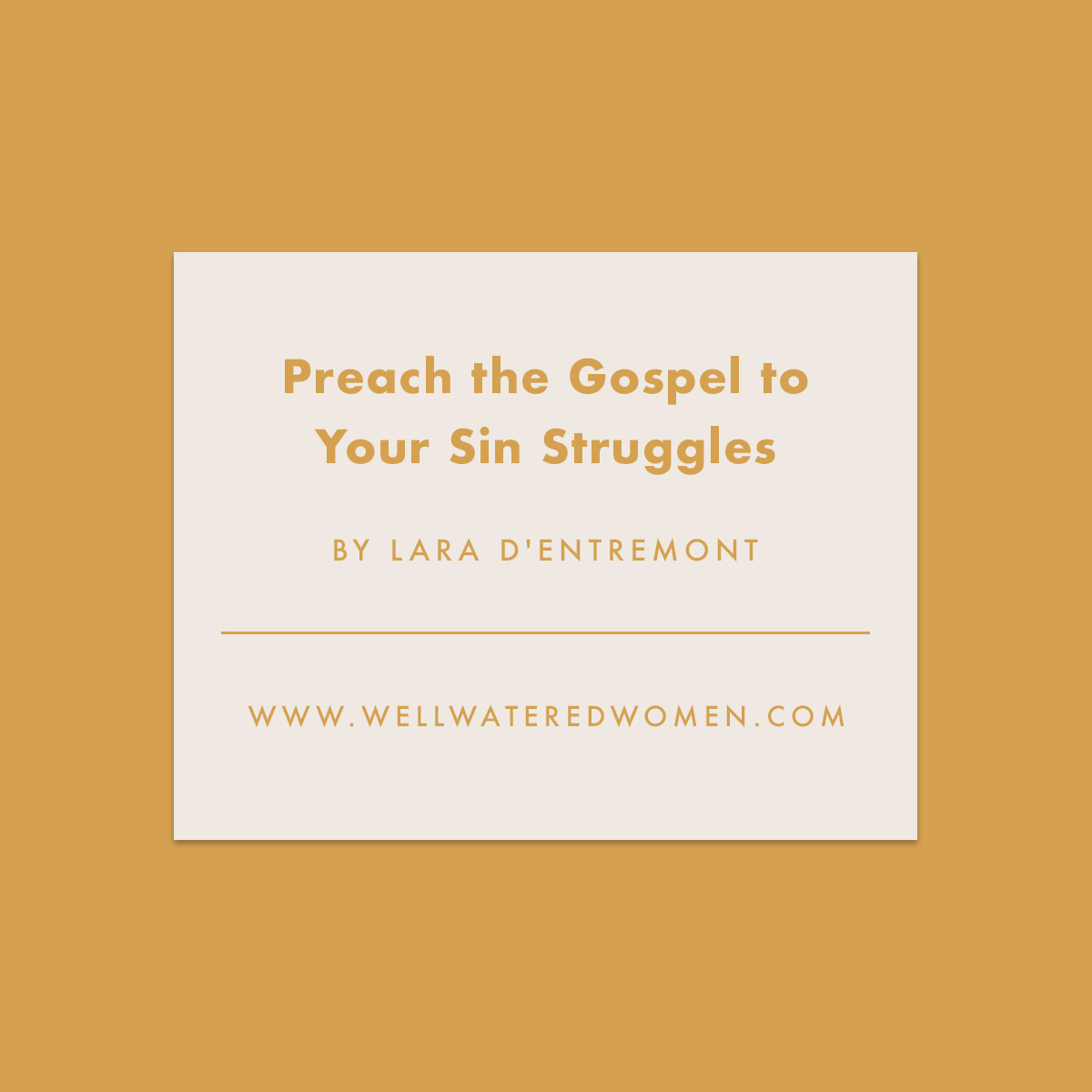 Preach the Gospel to Your Sin Struggles - an Article from Well-Watered Women