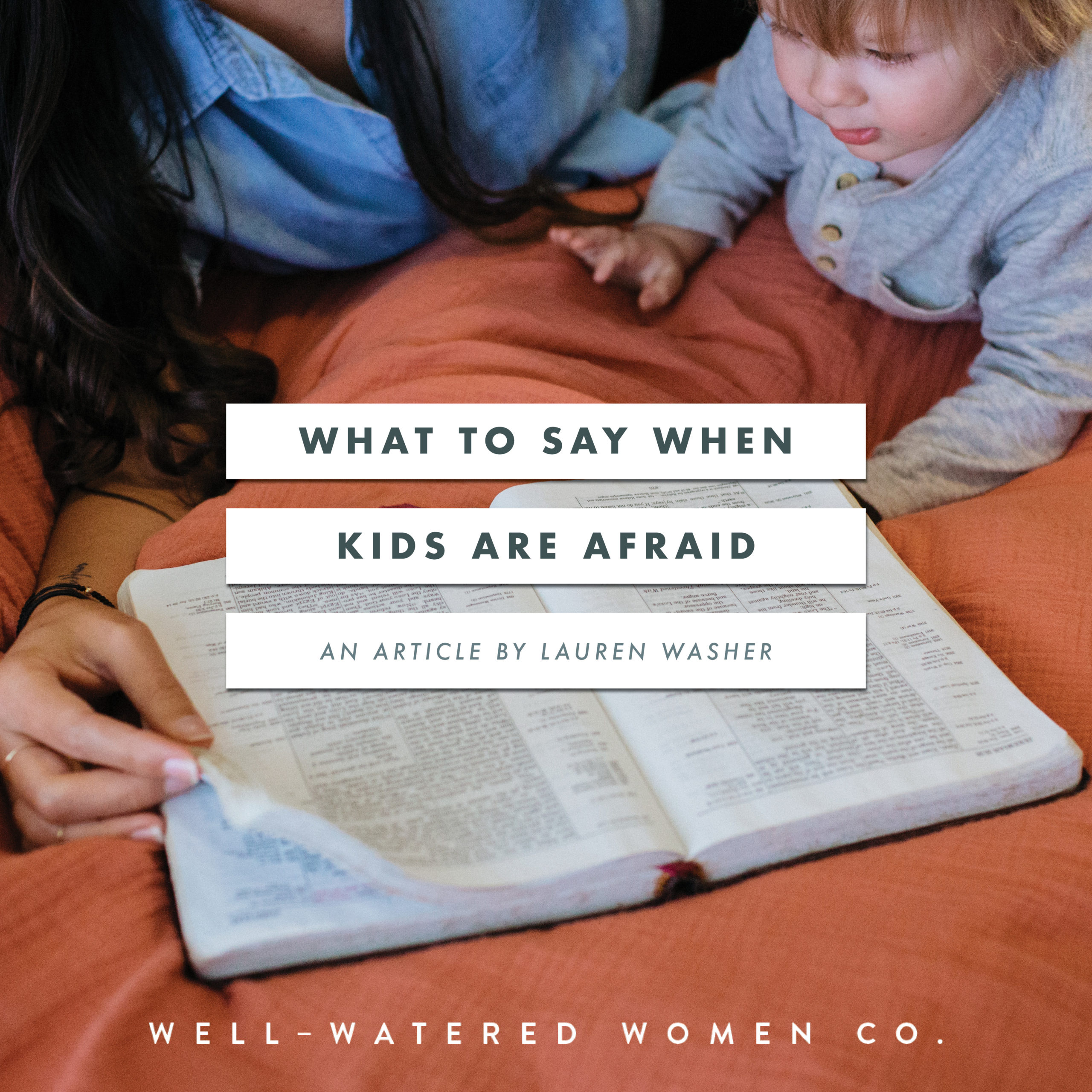 What to Say When Kids are Afraid–an Article by Well-Watered Women