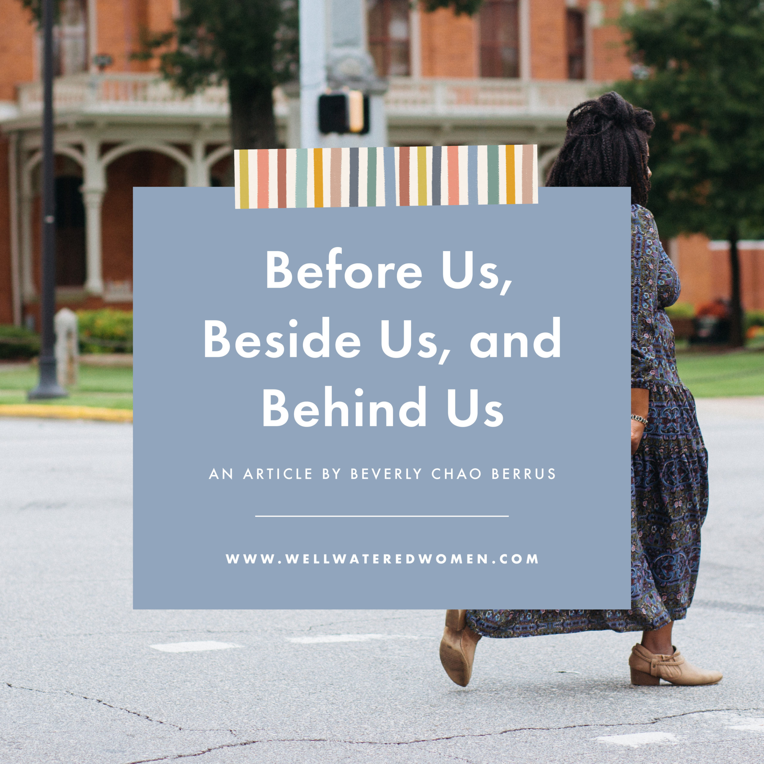 Before Us, Beside Us, and Behind Us - an article from Well-Watered Women