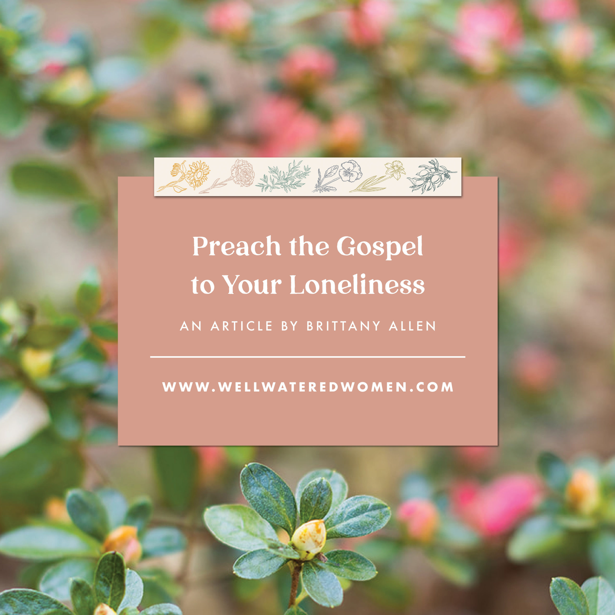 Preach the Gospel to Your Loneliness - An Article from Well-Watered Women