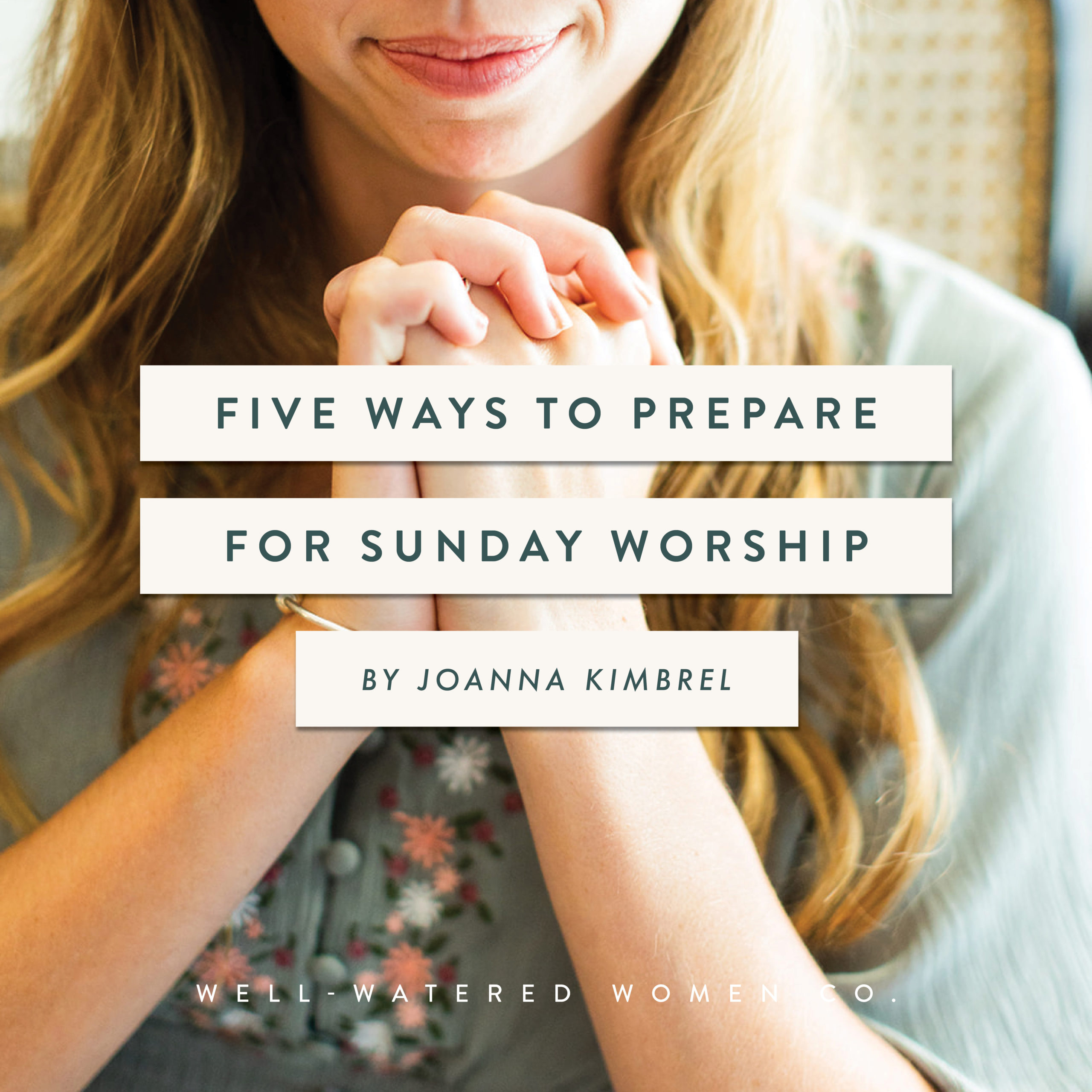 Five Ways to Prepare for Sunday Worship - an Article from Well-Watered Women