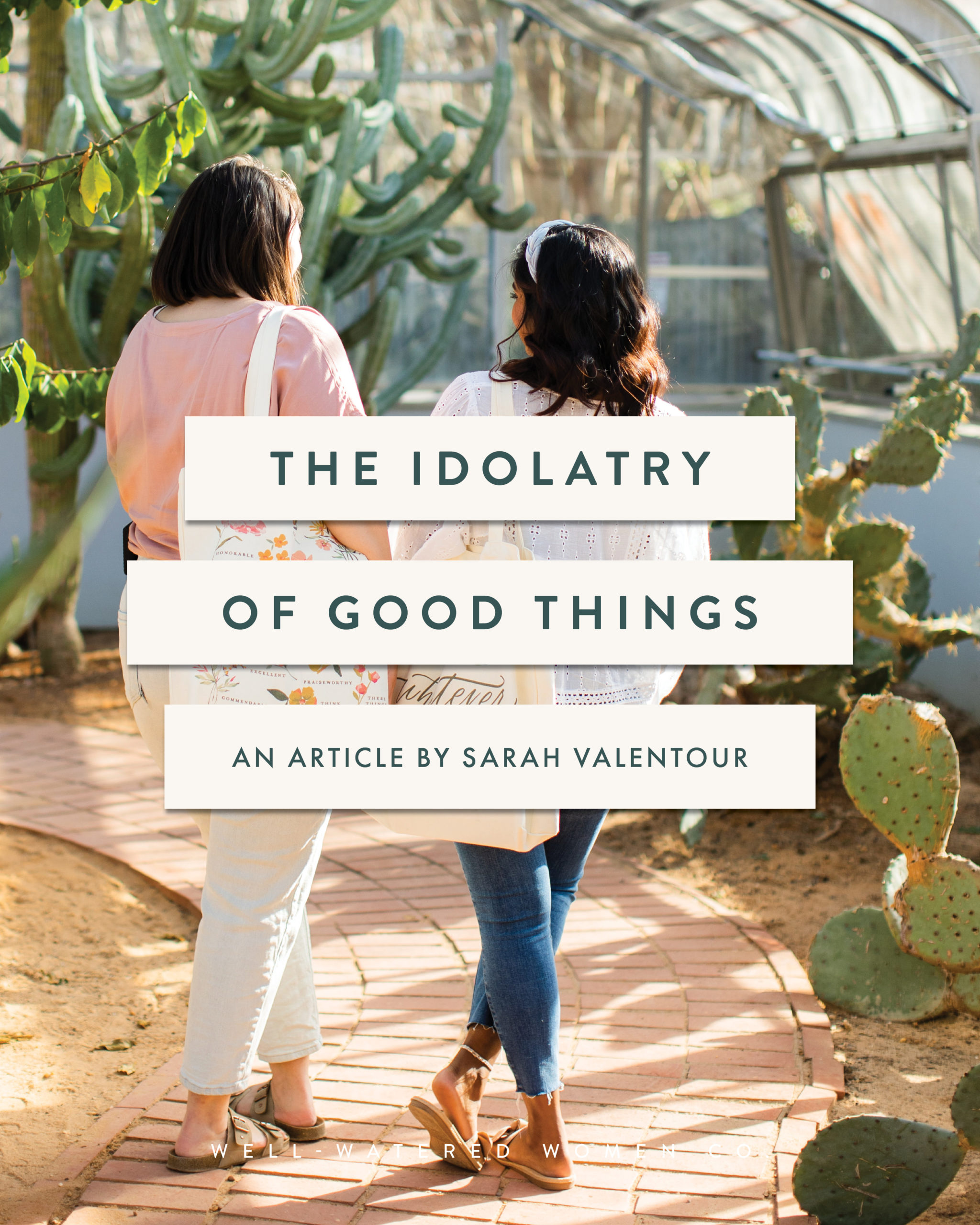The Idolatry of Good Things - an article by Well-Watered Women