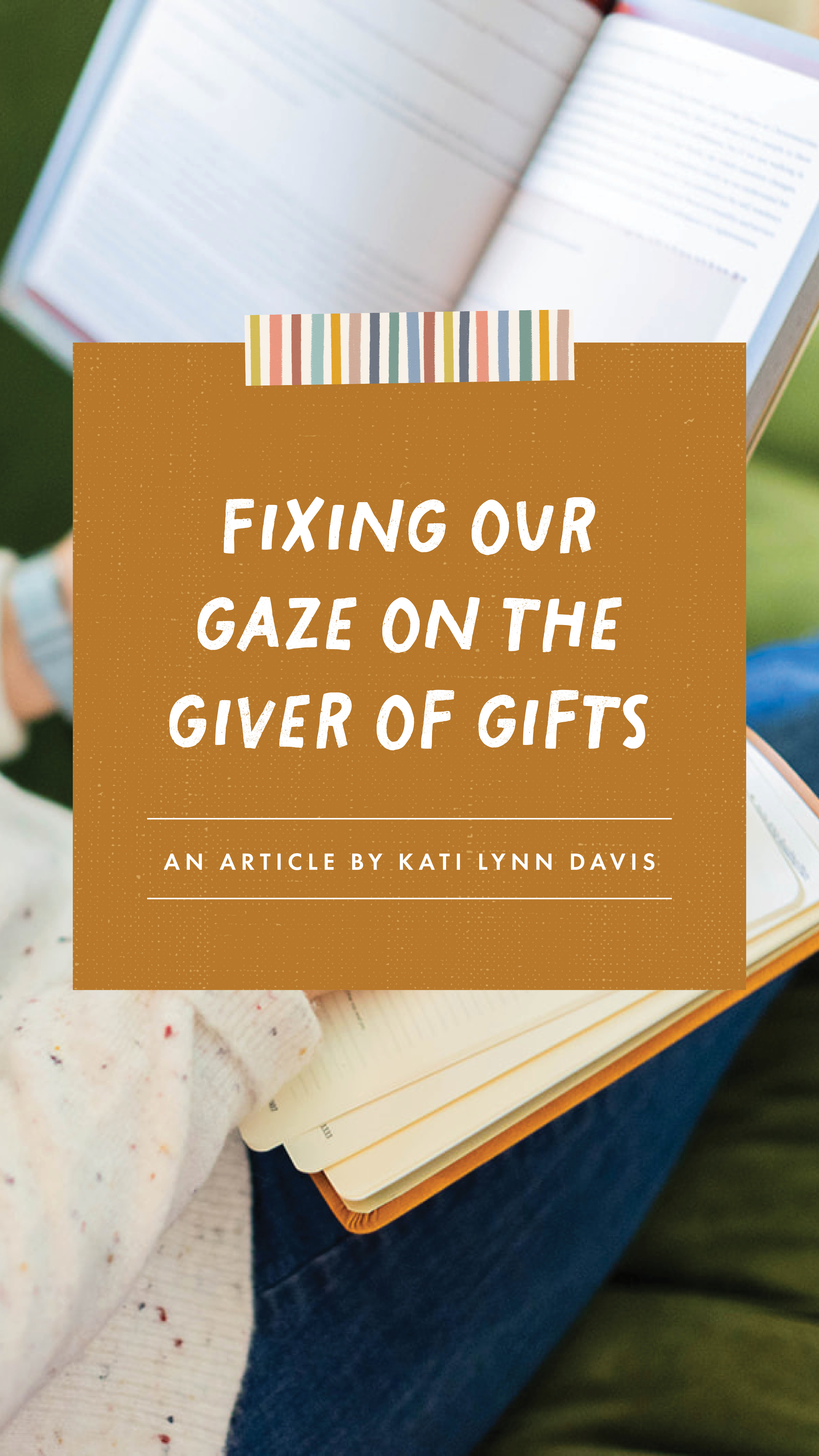Fixing Our Gaze on the Giver of Gifts - an article by Well-Watered Women - slide