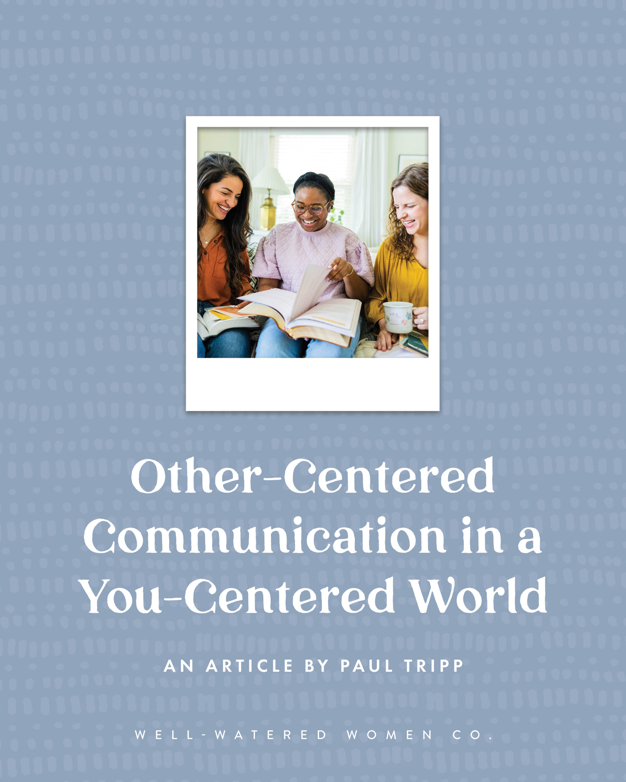 Other-Centered Communication in a You-Centered World - an article by Well-Watered Women