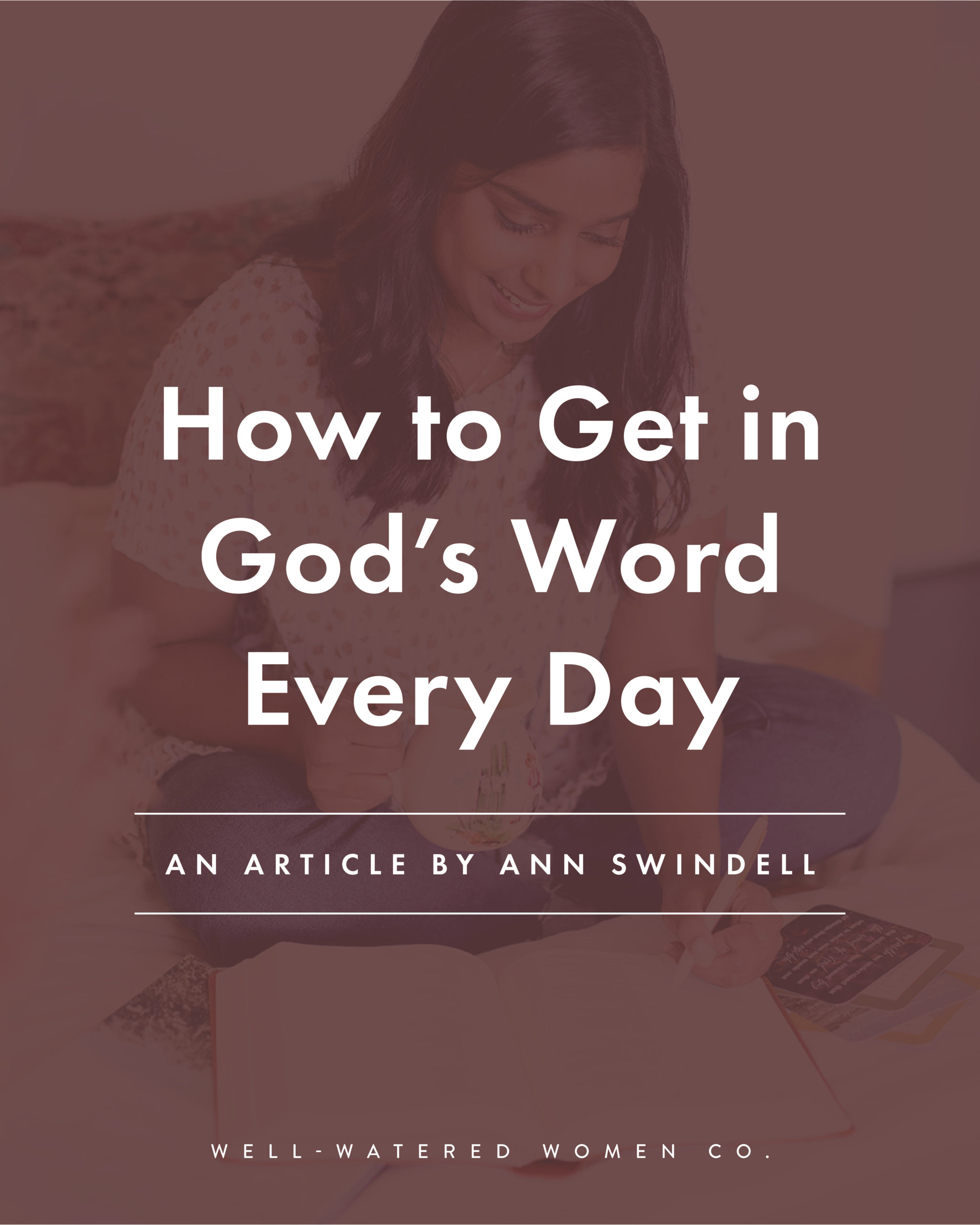 How to Get in God's Word Every Day - an article from Well-Watered Women