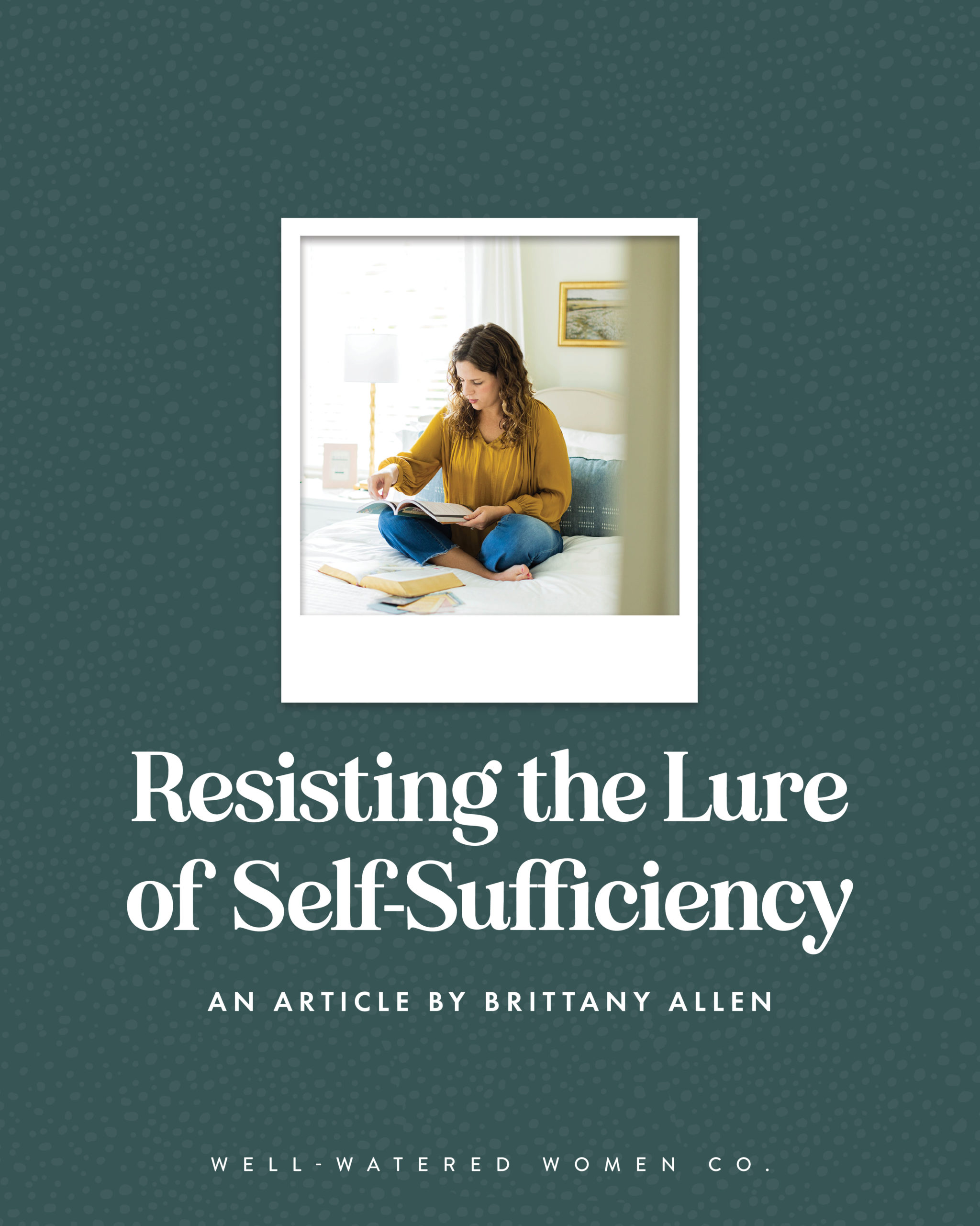 Resisting the Lure of Self-Sufficiency - an article from Well-Watered Women