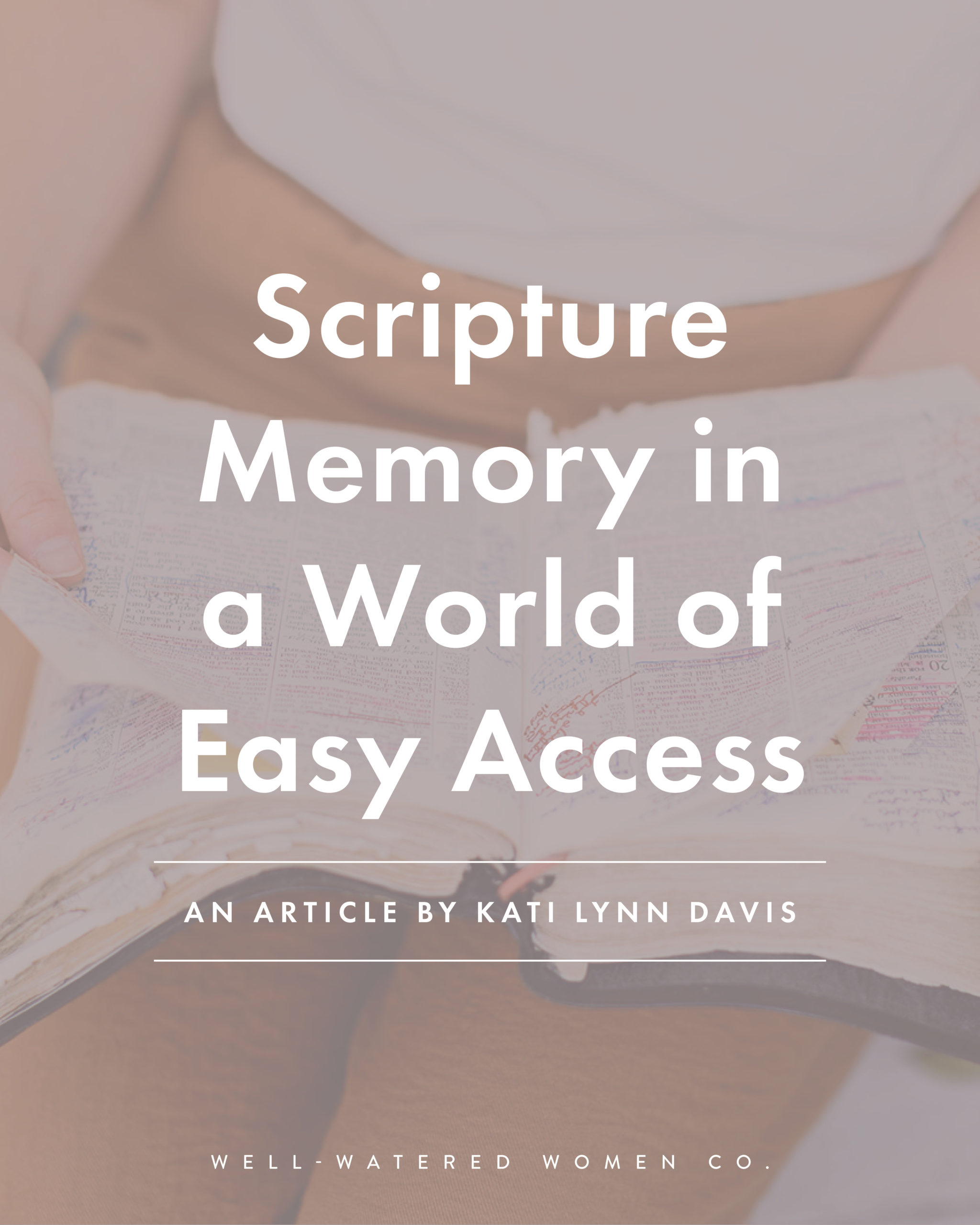 Scripture Memory in a World of Easy Access - an article from Well-Watered Women