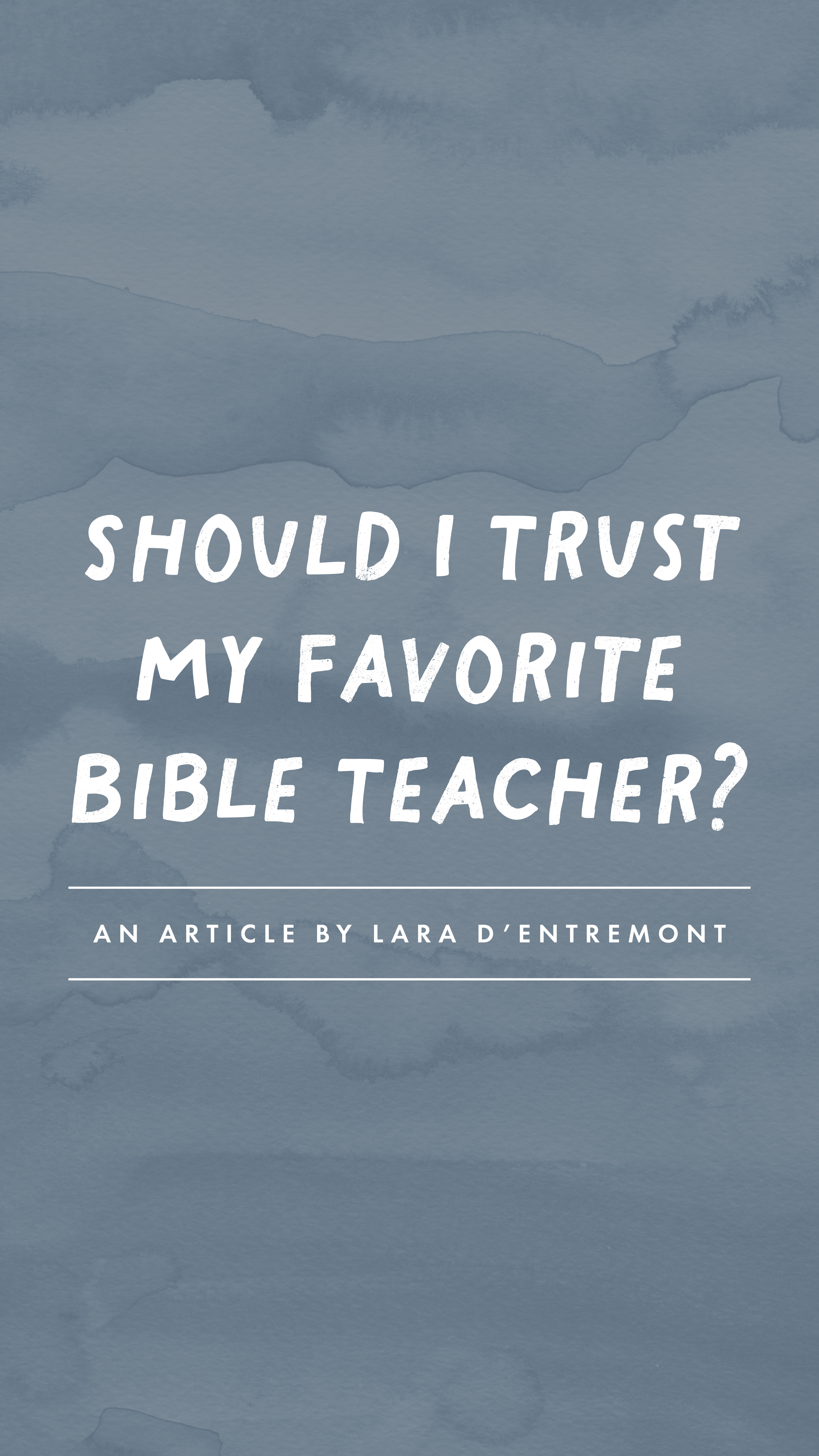 Should I Trust My Favorite Bible Teacher? - an article from Well-Watered Women - story