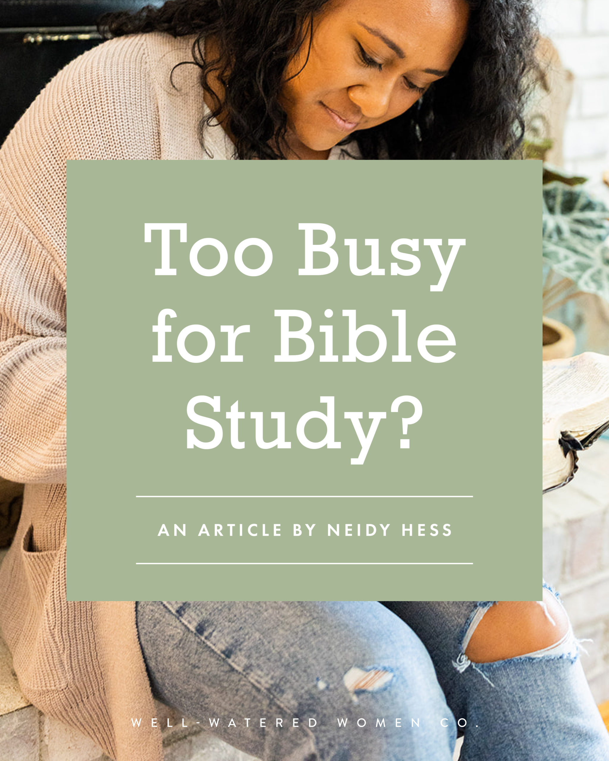 Too Busy for Bible Study? - an article from Well-Watered Women
