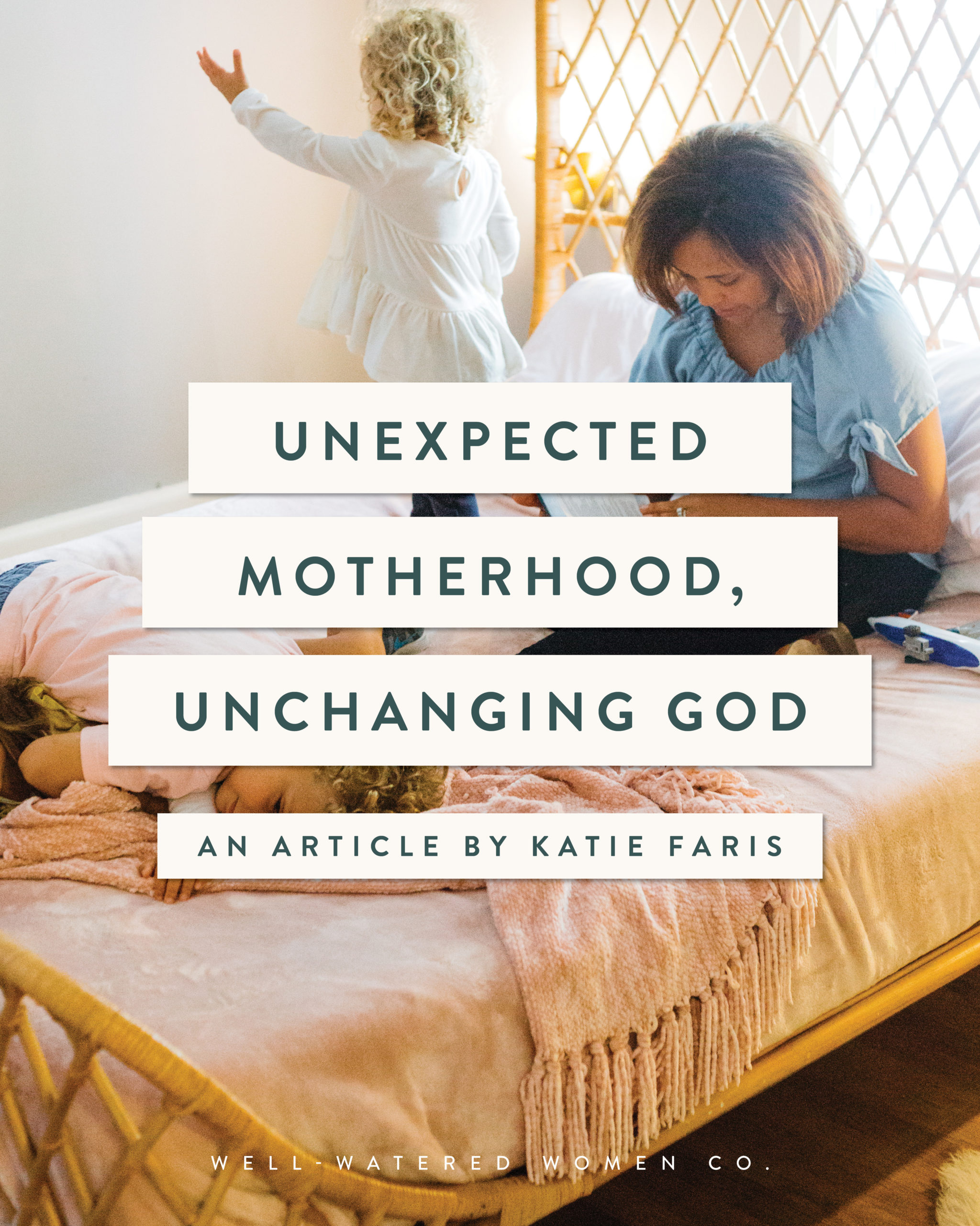 Unexpected Motherhood, Unchanging God - an article from Well-Watered Women