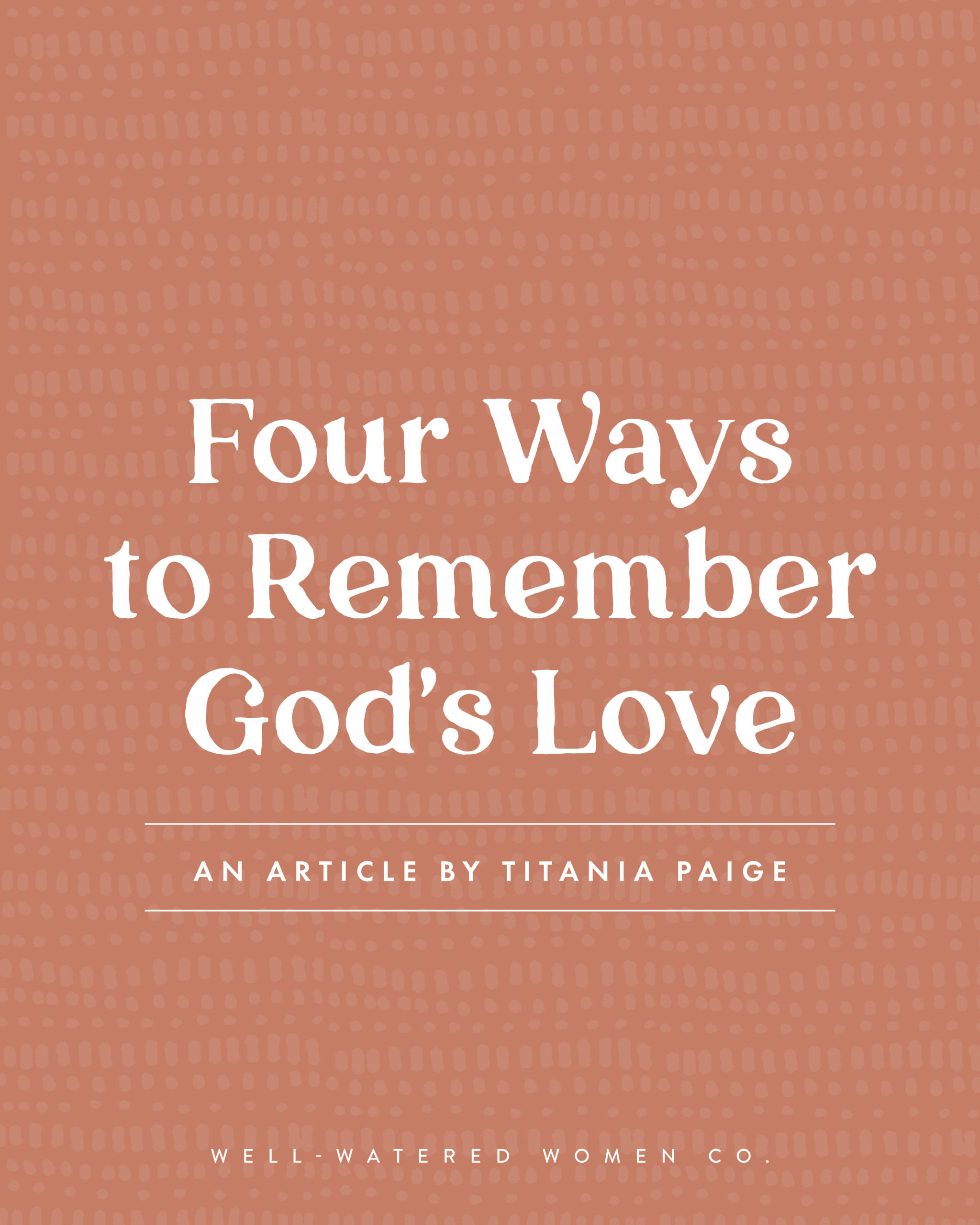 Four Ways to Remember God's Love - an article from Well-Watered Women