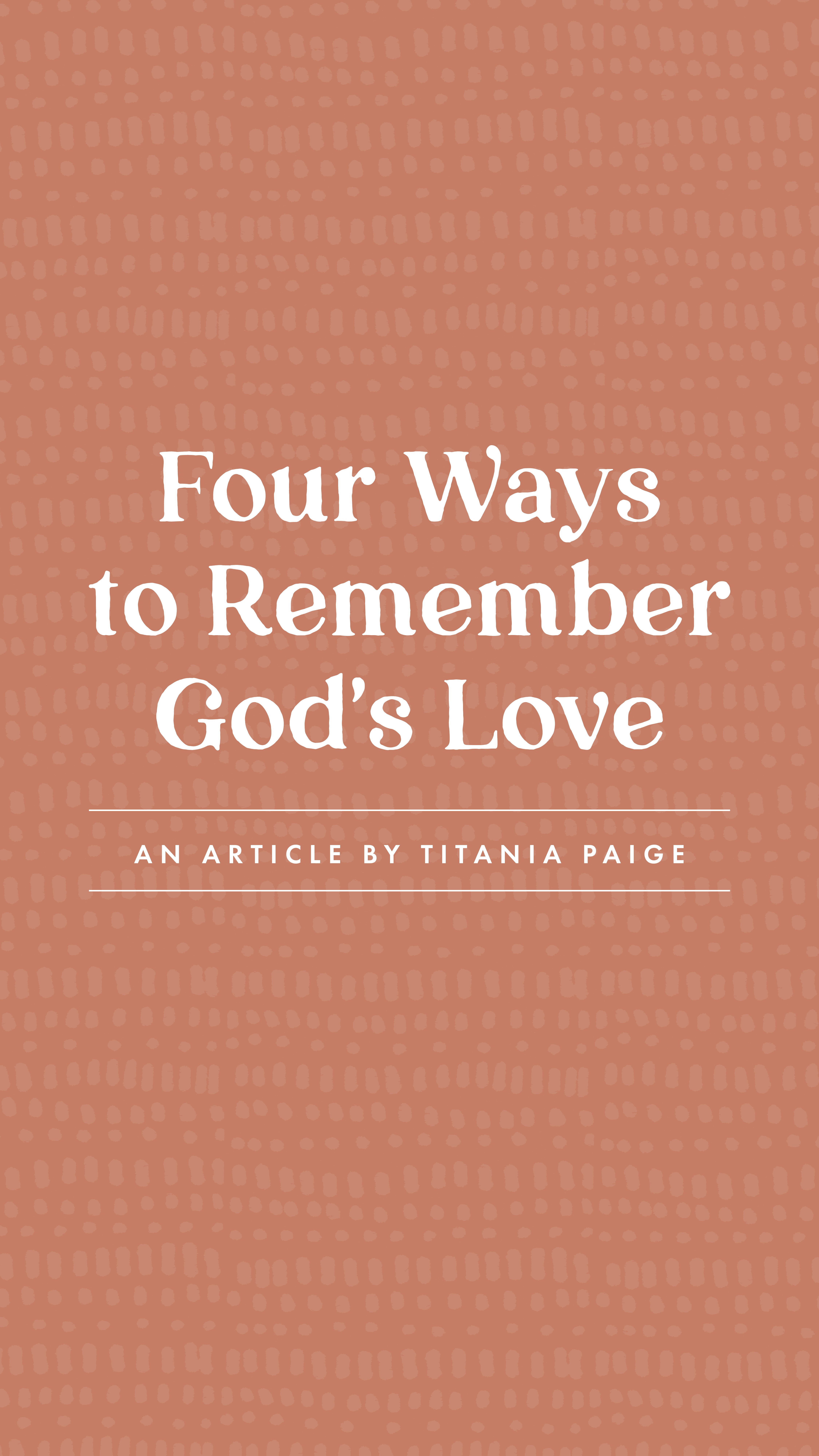 Four Ways to Remember God's Love - an article from Well-Watered Women - story