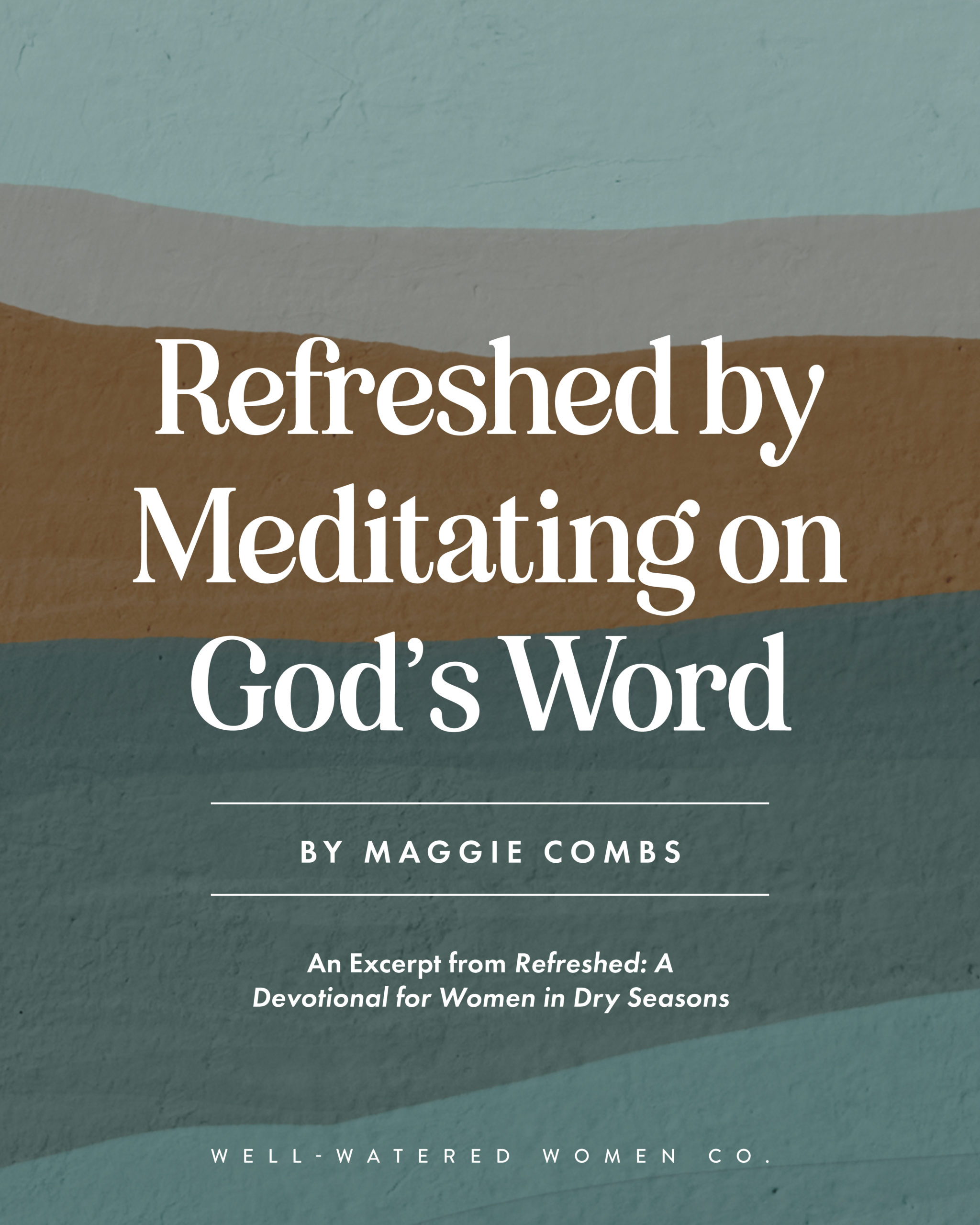 Refreshed by Meditating on God's Word - an article from Well-Watered Women