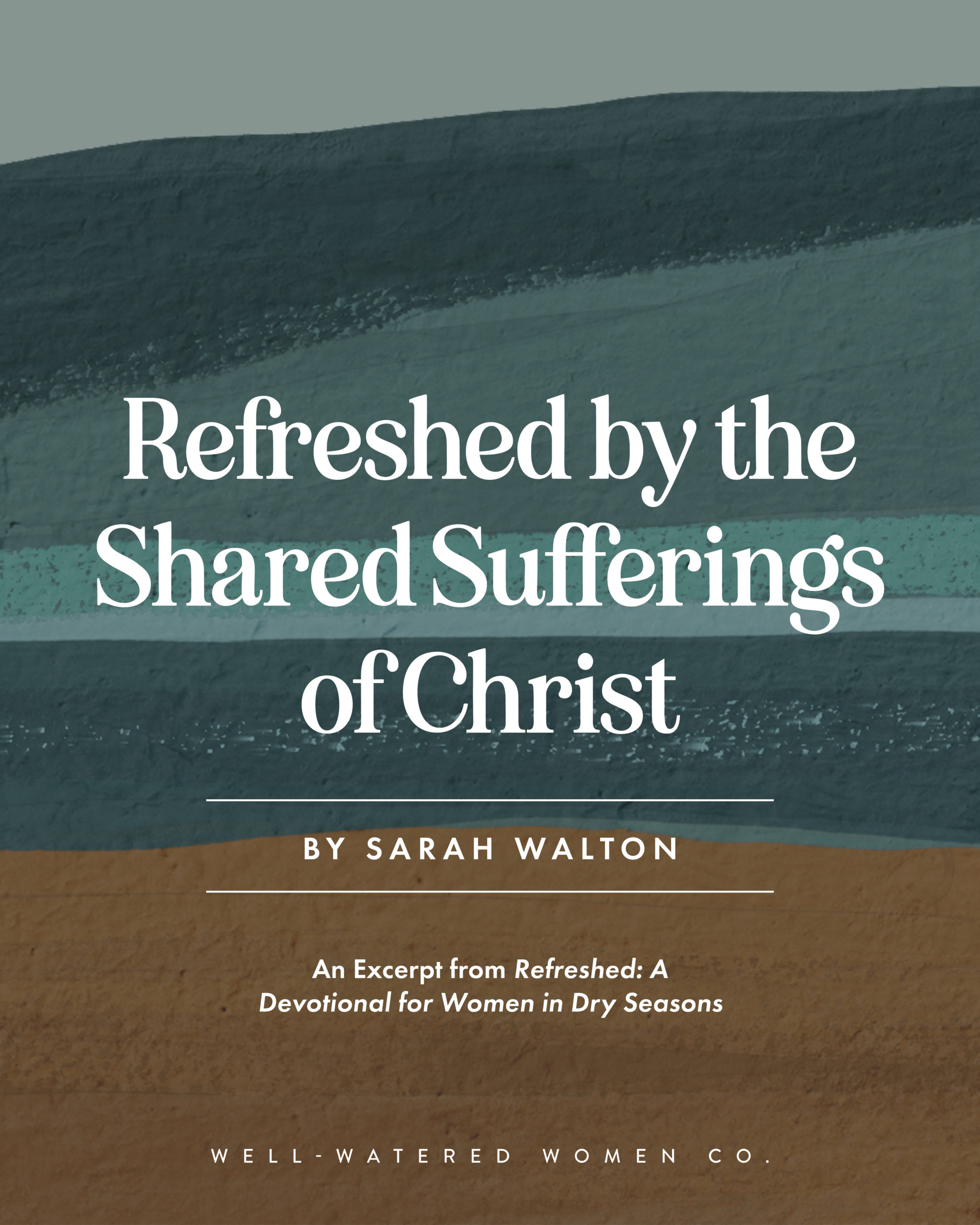 Refreshed by the Shared Sufferings of Christ - an article by Well-Watered Women