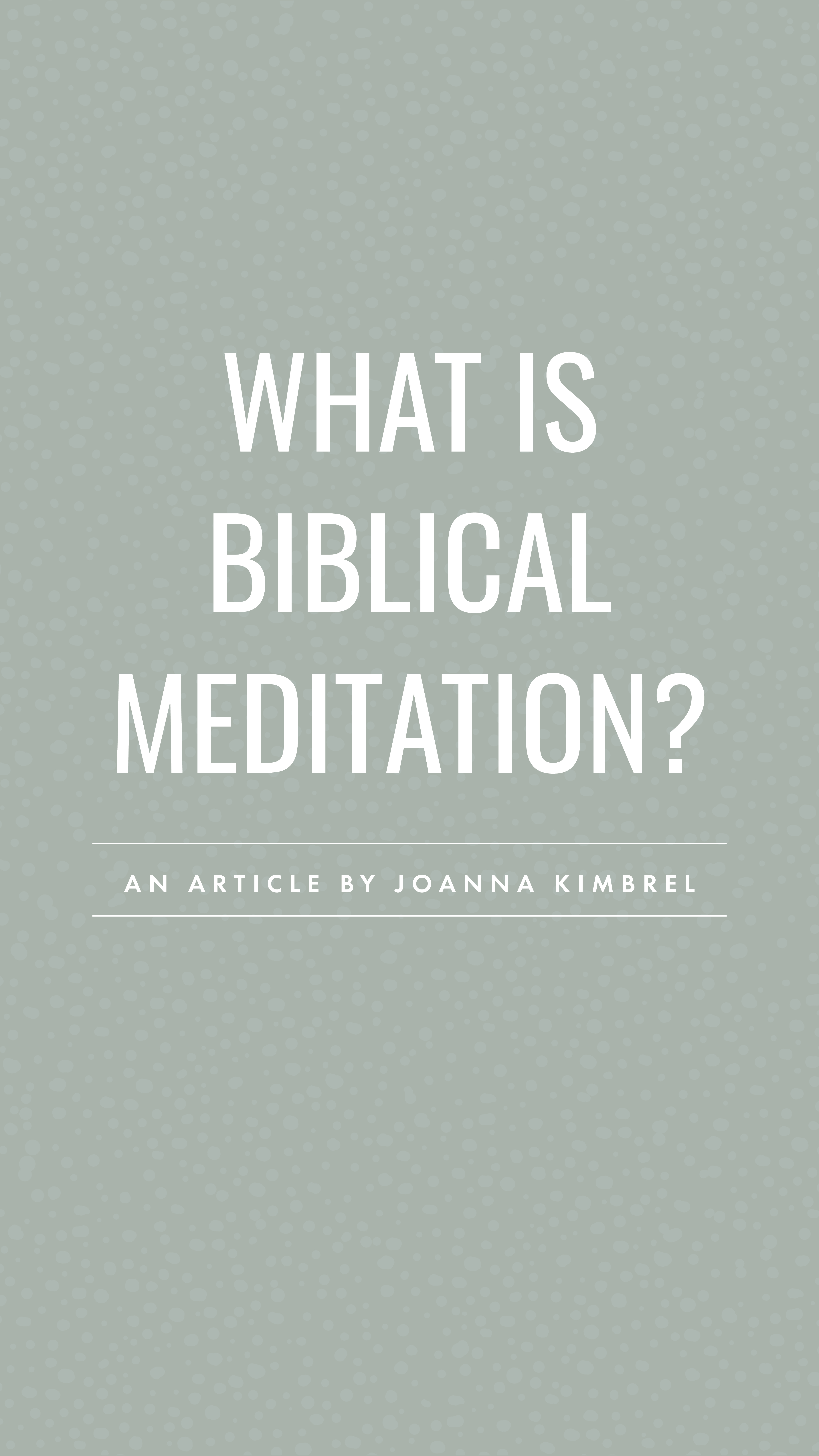 What is Biblical Meditation? - an article from Well-Watered Women - story