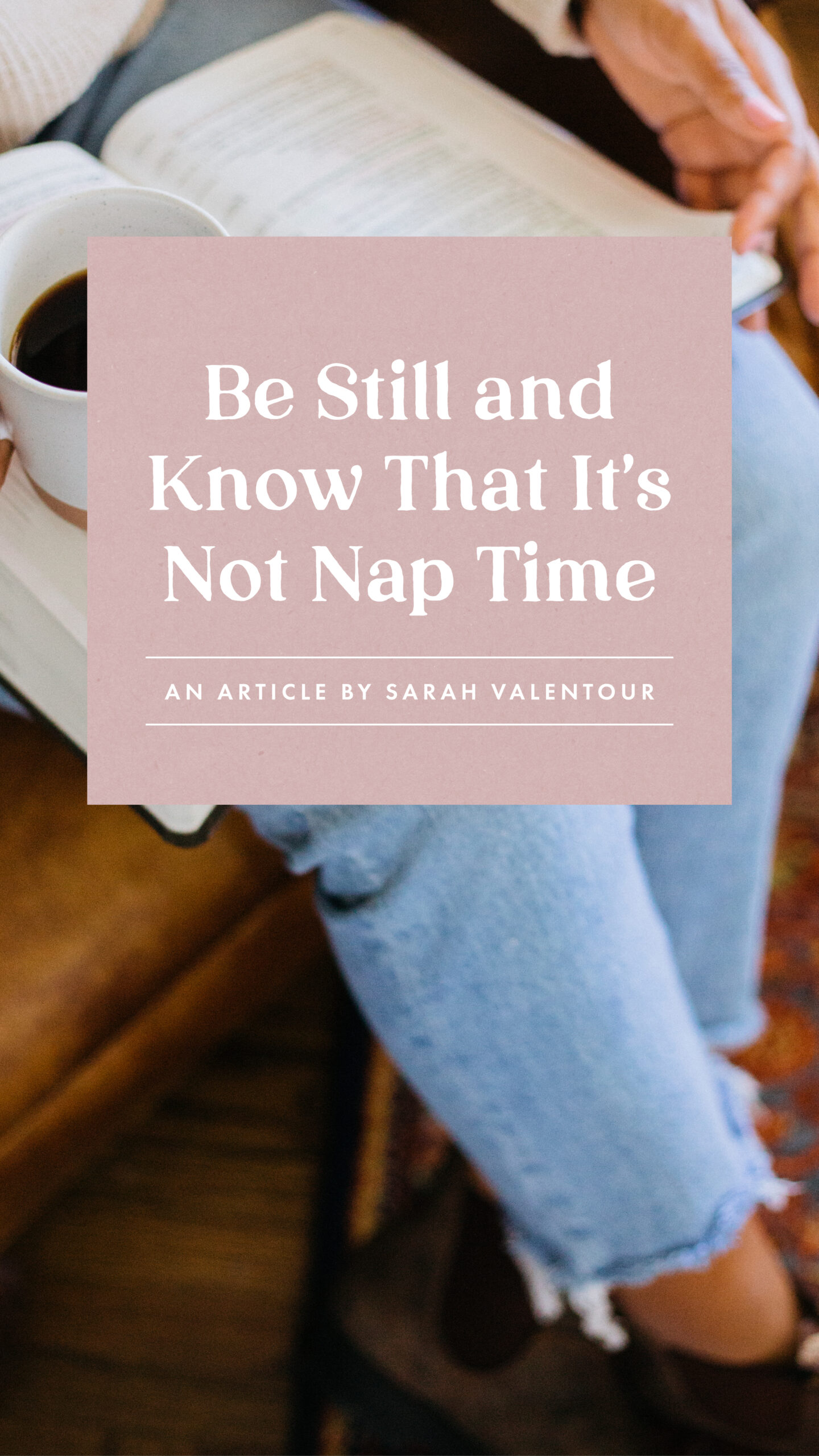 Be Still and Know That It's Not Nap Time - an article from Well-Watered Women - story
