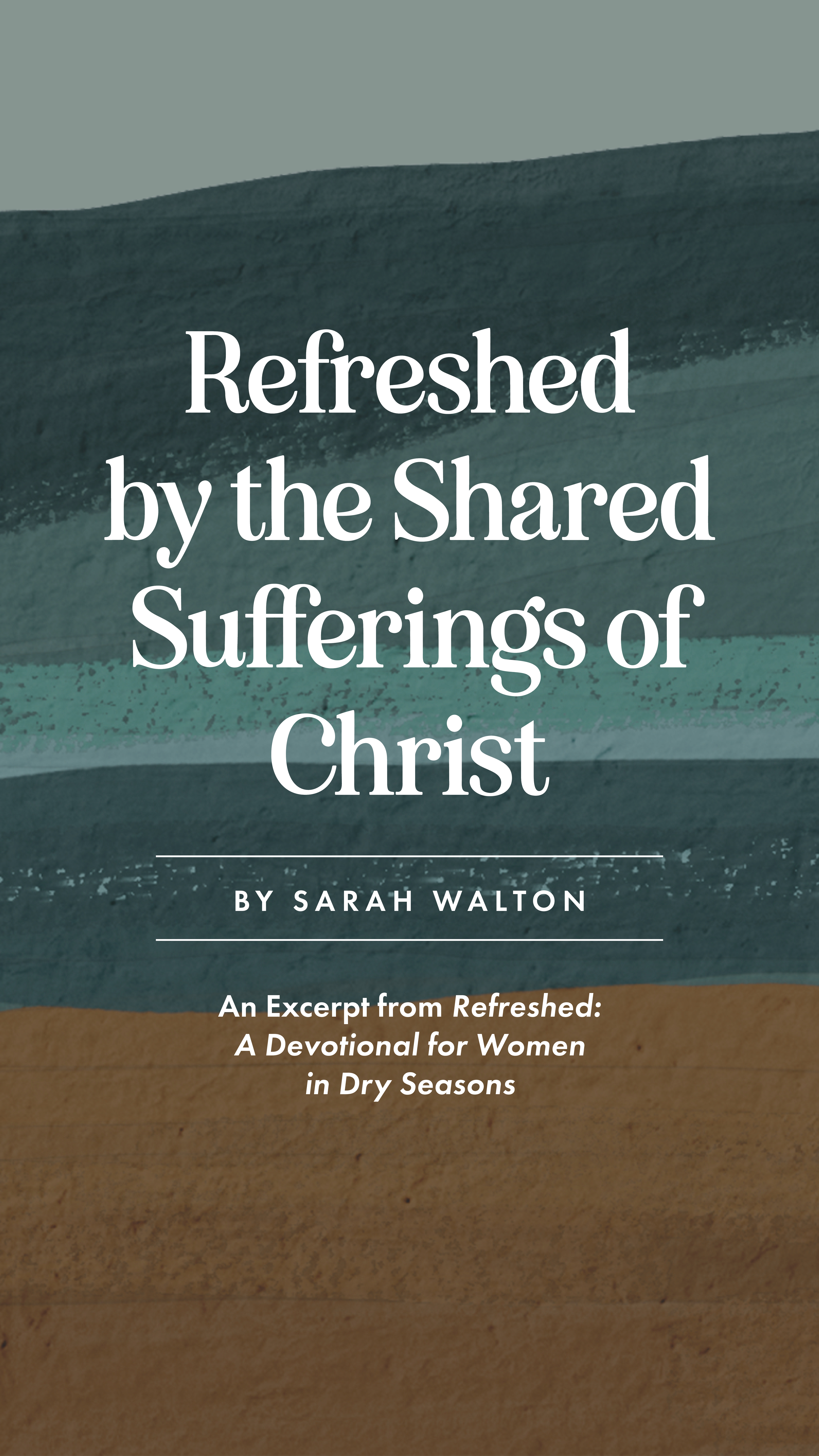 Refreshed by the Shared Sufferings of Christ - an article by Well-Watered Women - story