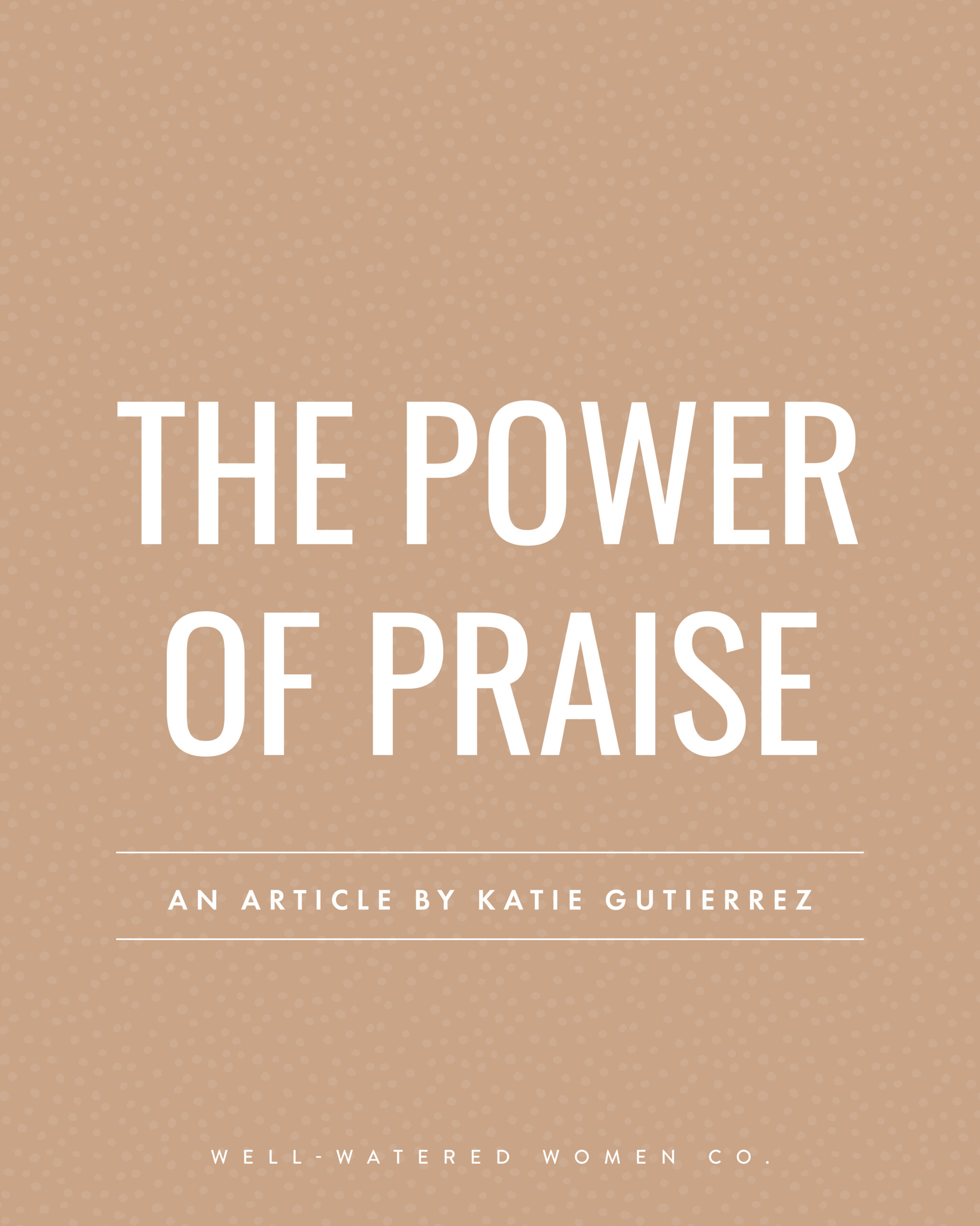 The Power of Praise - an article from Well-Watered Women