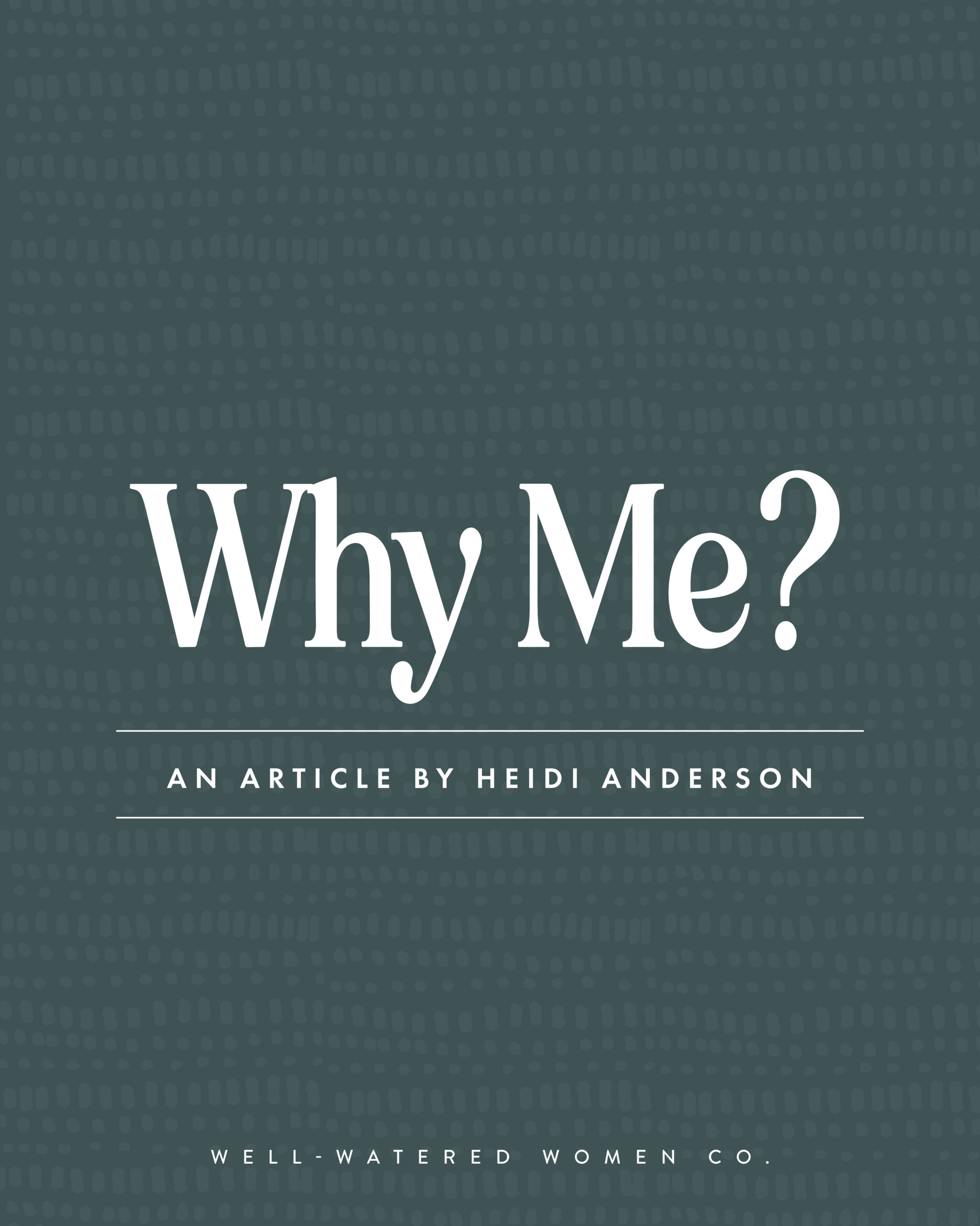 Why Me? an article from Well-Watered Women
