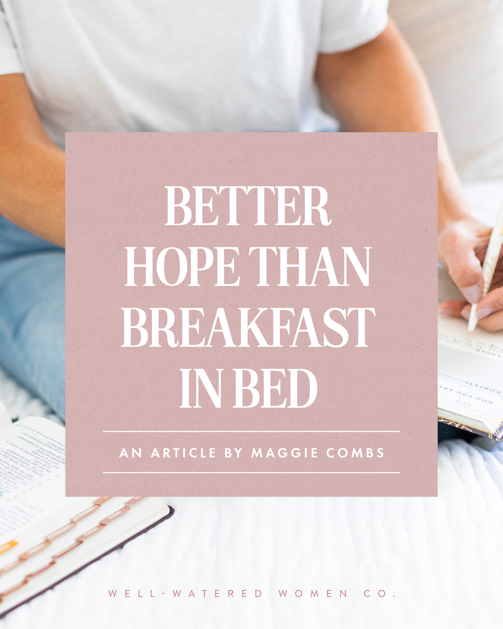Better Hope than Breakfast in Bed - an article from Well-Watered Women