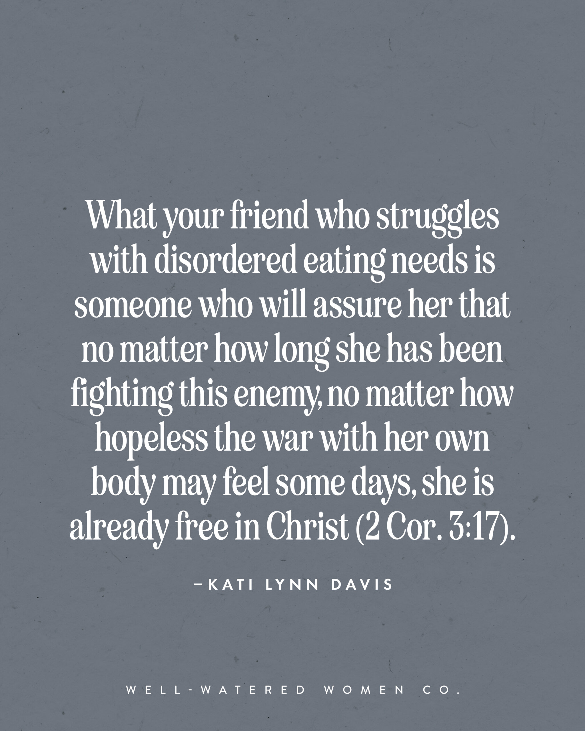 Loving a Friend Through an Eating Disorder - an article by Well-Watered Women - quote