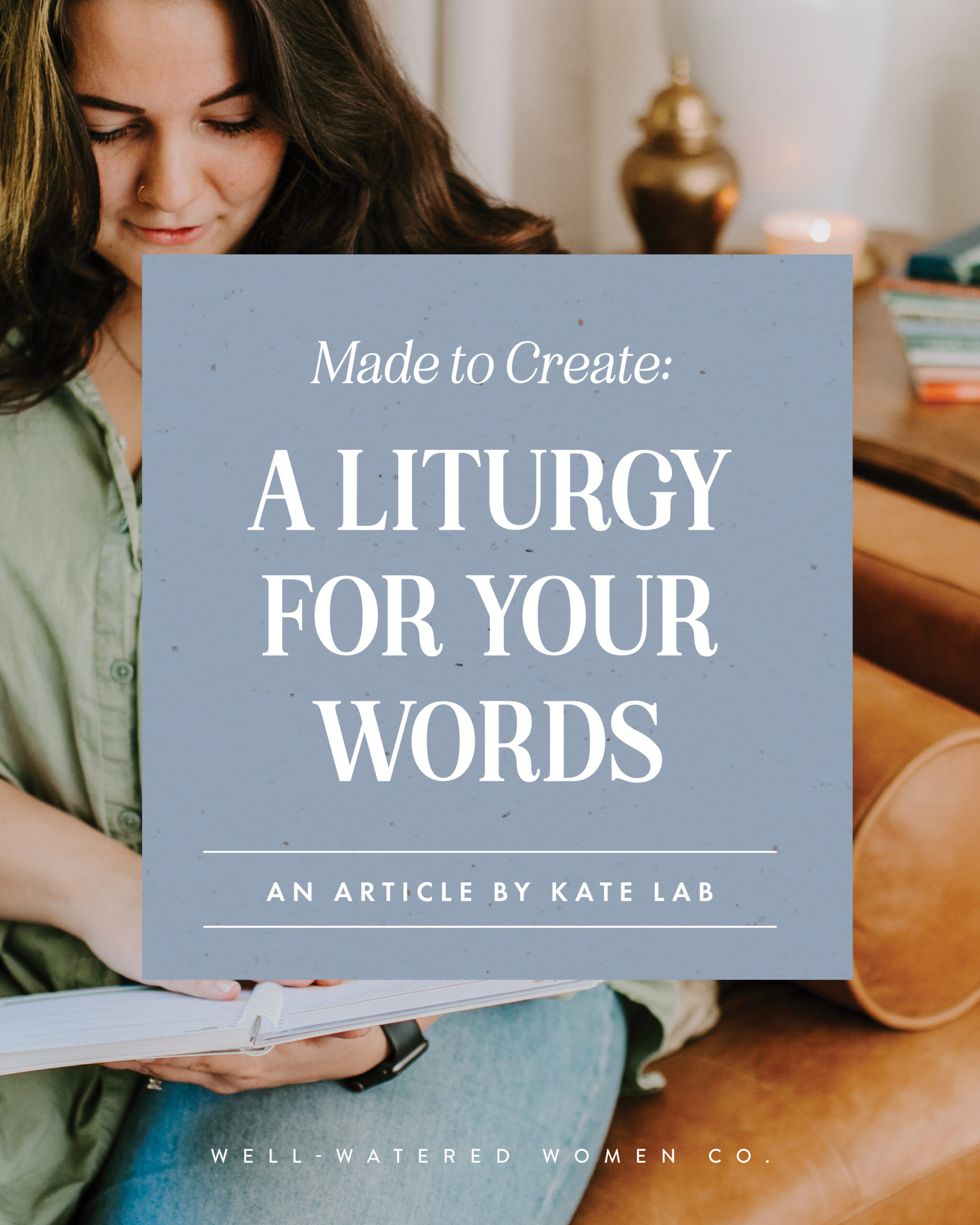 A Liturgy for Your Words - an article from Well-Watered Women
