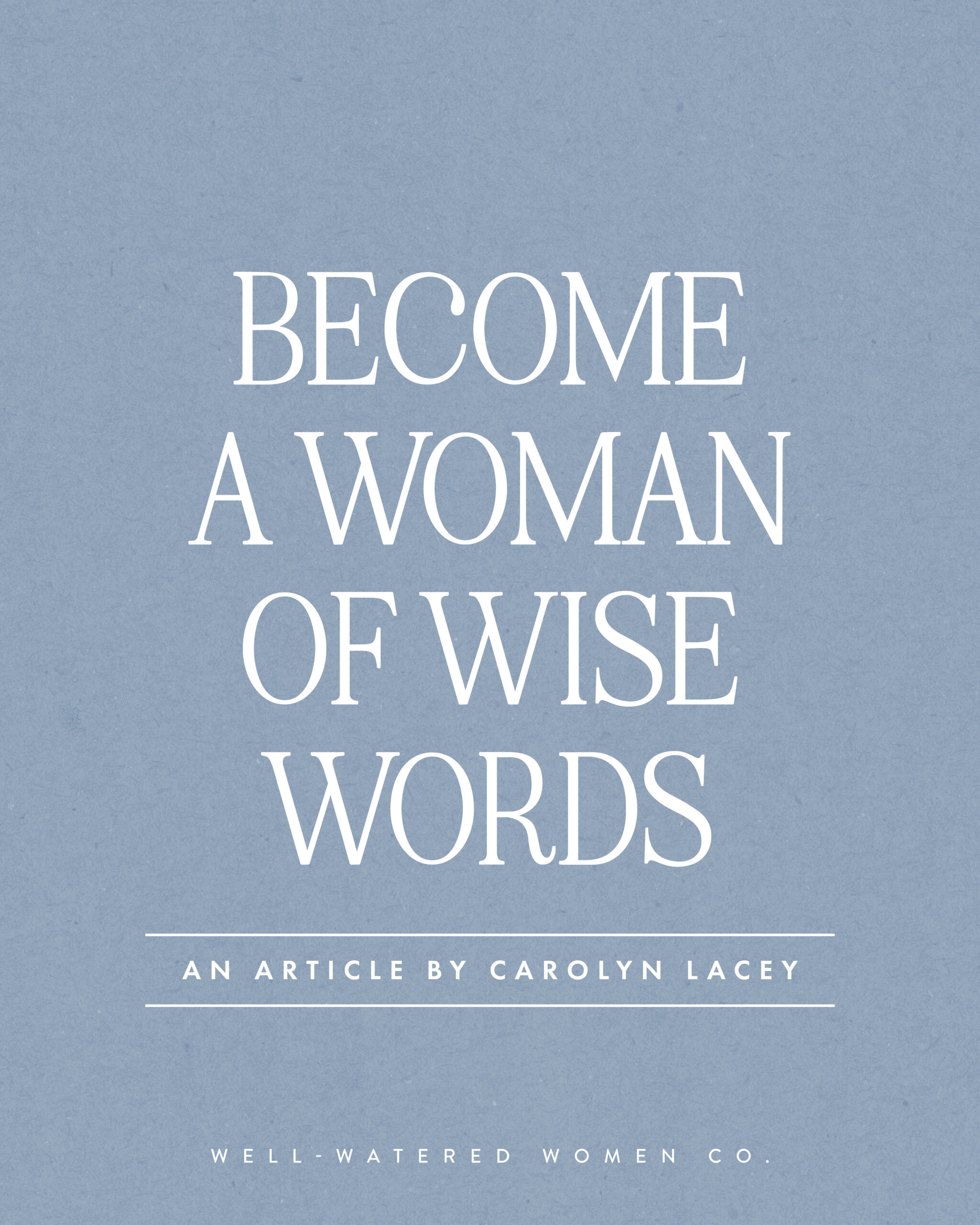 Become a Woman of Wise Words - an article from Well-Watered Woman