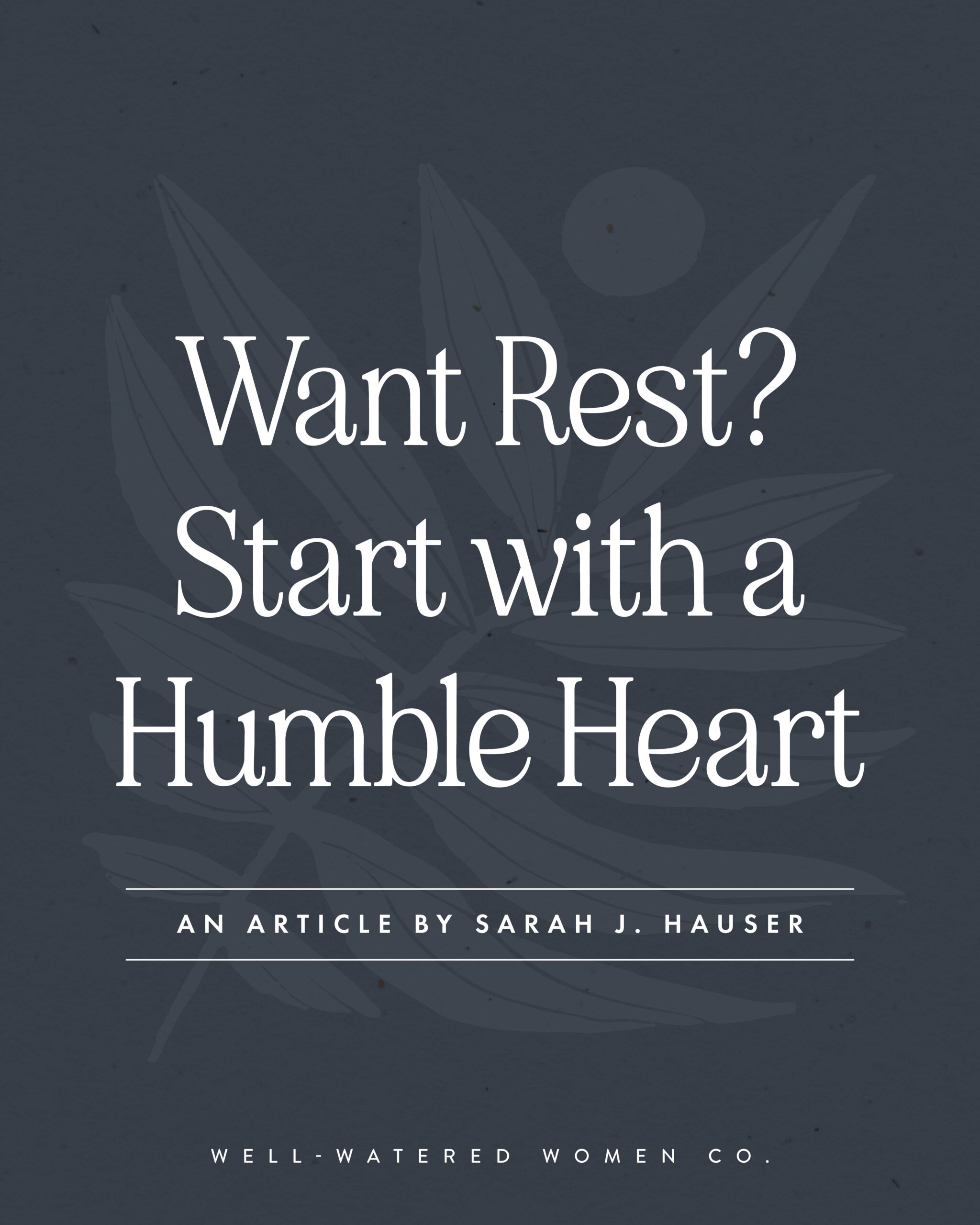 Want Rest? Start with a Humble Heart - an article from Well-Watered Women